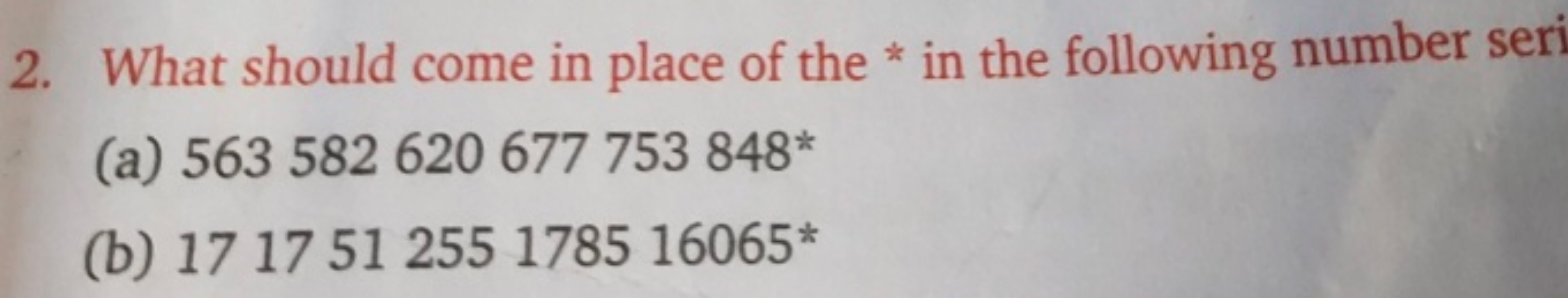 2. What should come in place of the * in the following number seri
(a)