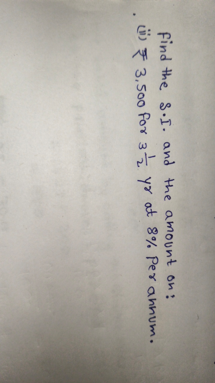 Find the S.I. and the amount on:
(ii) ₹3,500 for 321​yr at 8% per annu