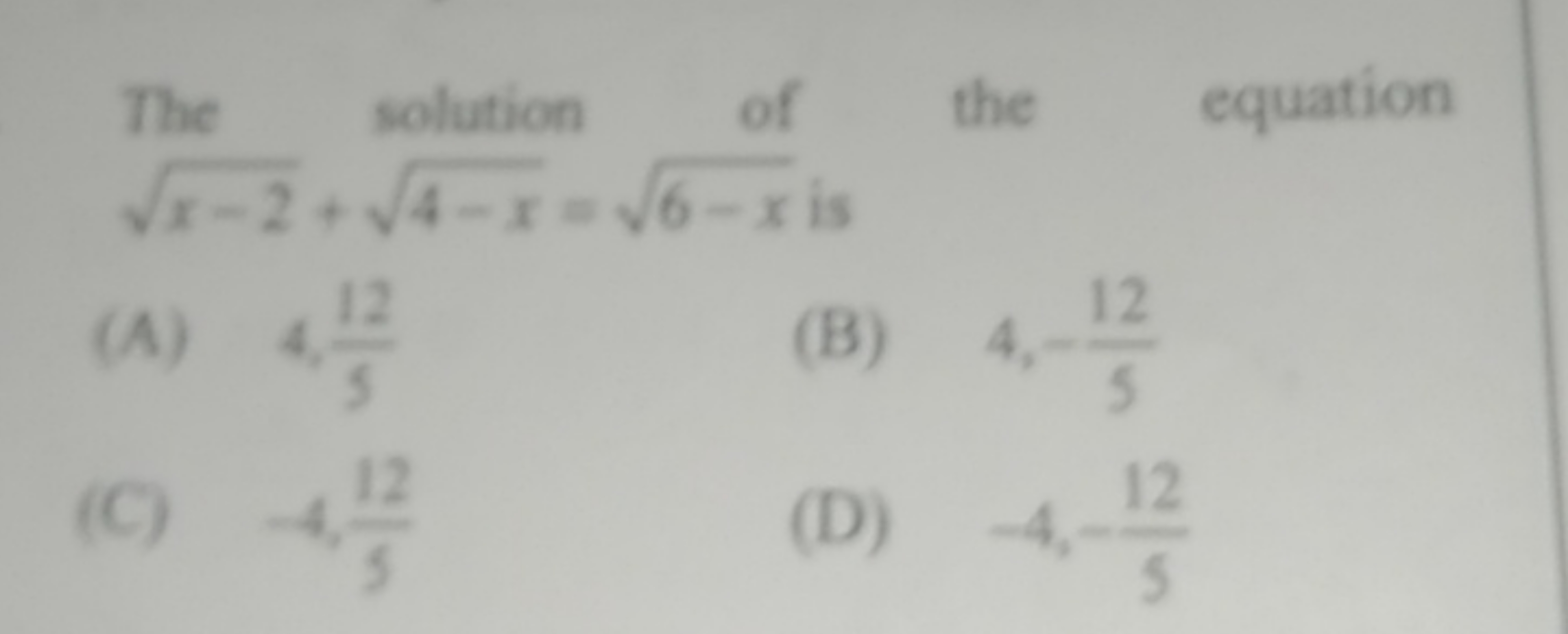 The solution of the equation r−2​+4−x​=6−x​ is
(A) 4,512​
(B) 4,−512​
