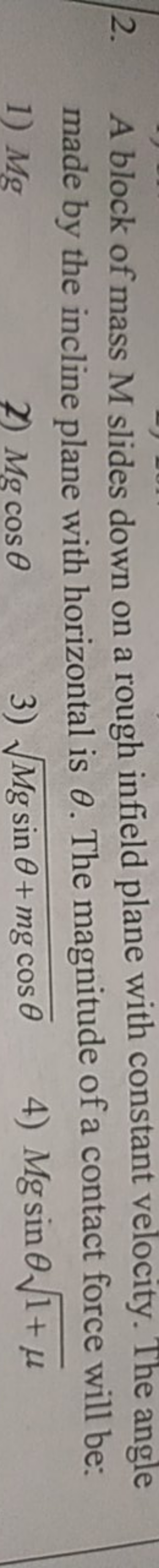 2. A block of mass M slides down on a rough infield plane with constan
