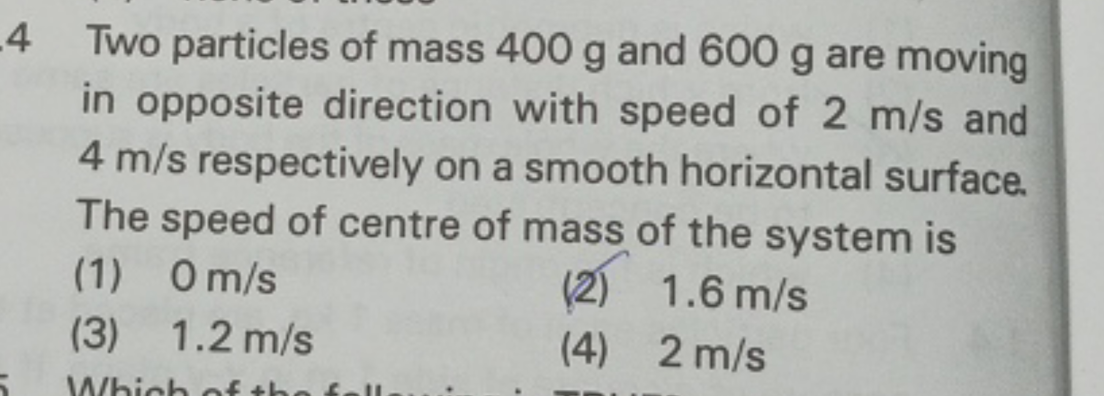 4 Two particles of mass 400 g and 600 g are moving in opposite directi