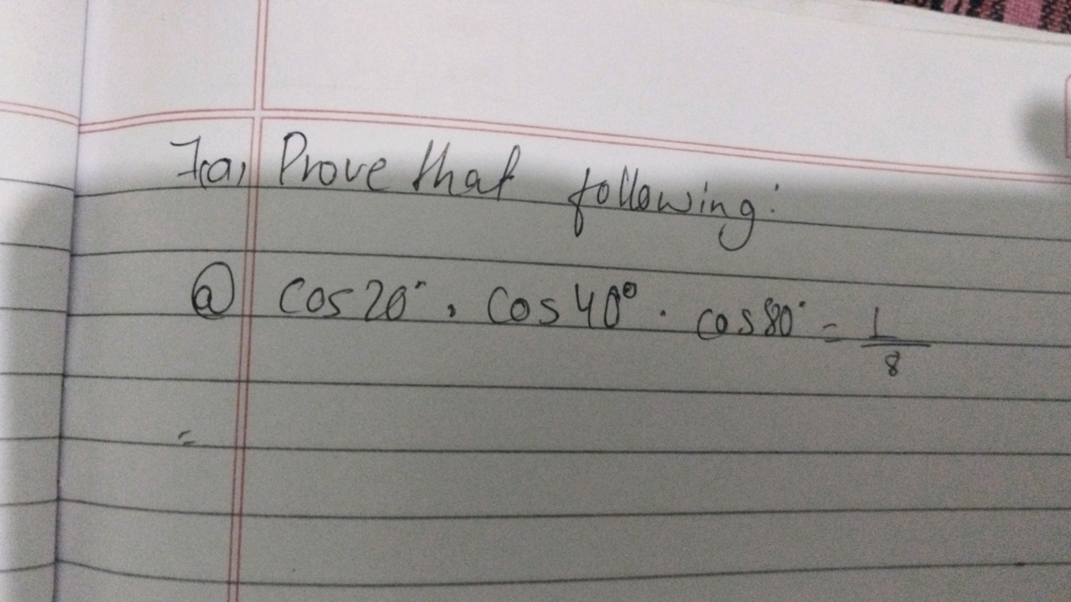 (a) Prove that following:
(a) cos20∘⋅cos40∘⋅cos80∘=81​