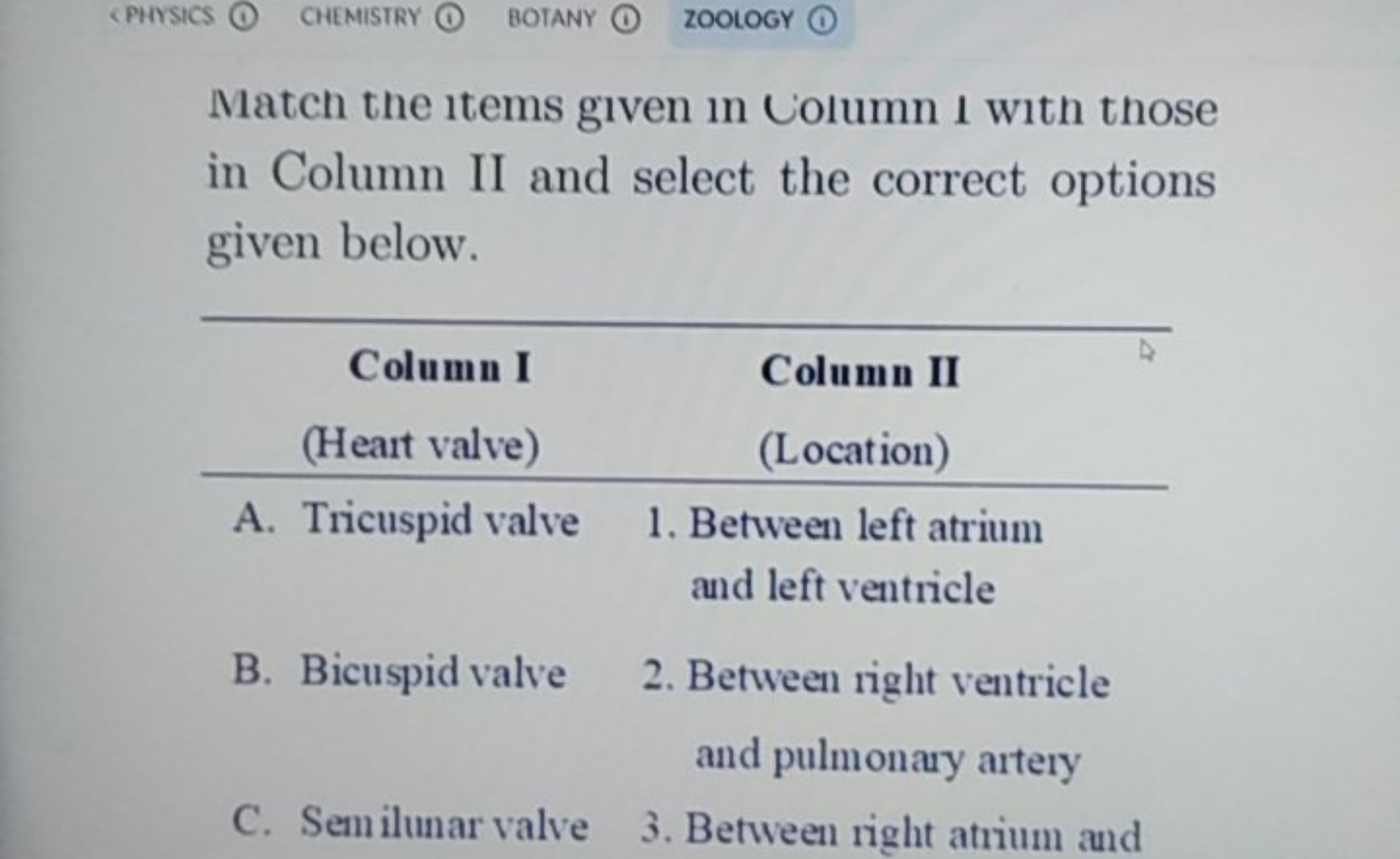 CPHYSICS
CHEMISTRY
BOTANY
ZOOLOGY
Match the items given in Column I wi