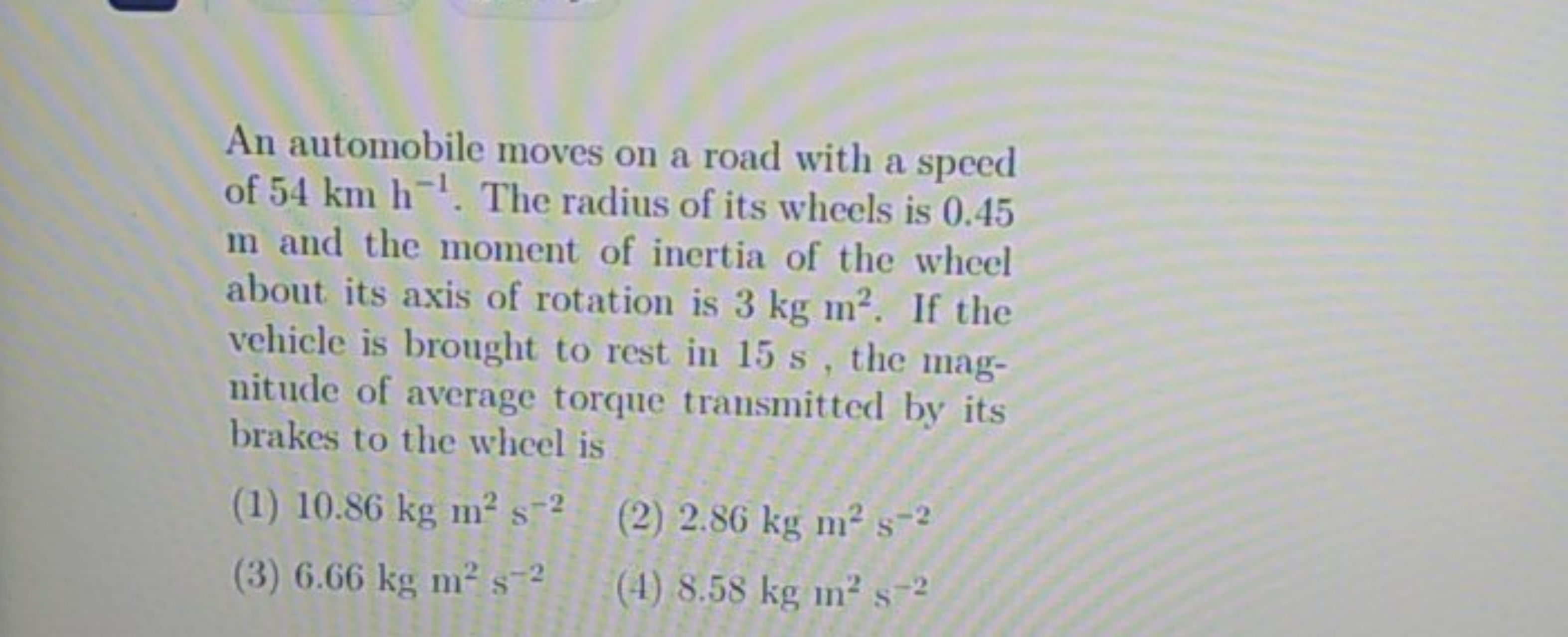 An automobile moves on a road with a speed of 54 km h−1. The radius of