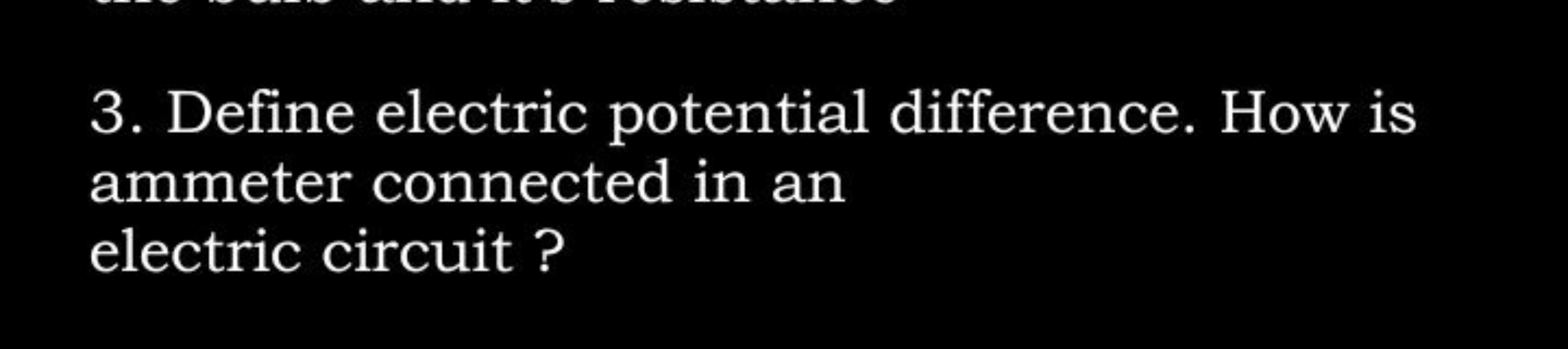 3. Define electric potential difference. How is ammeter connected in a