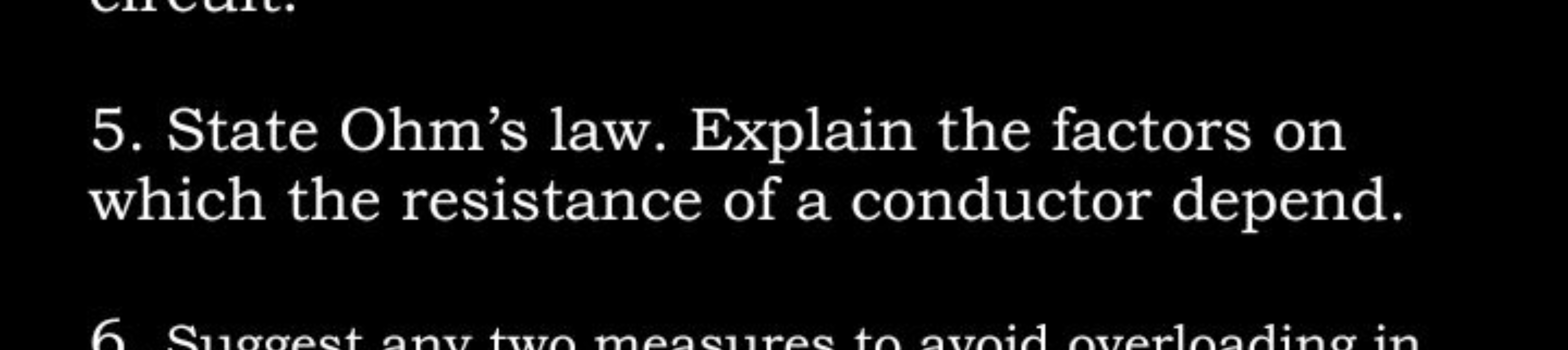 5. State Ohm's law. Explain the factors on which the resistance of a c