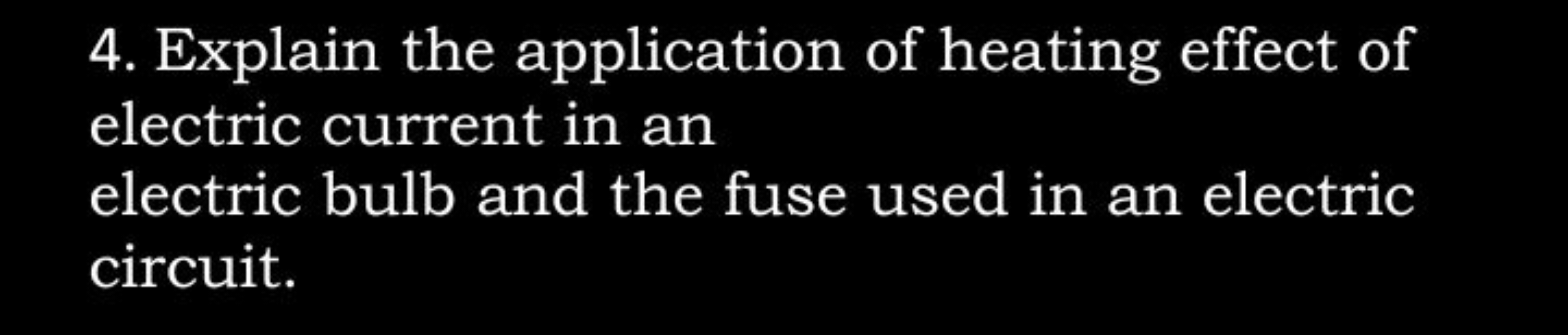 4. Explain the application of heating effect of electric current in an