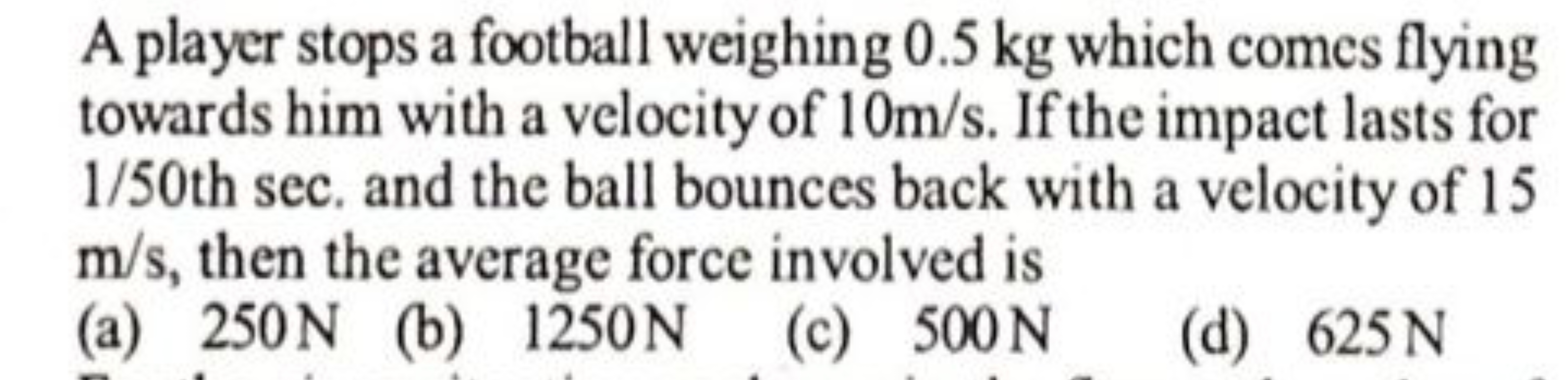 A player stops a football weighing 0.5 kg which comes flying towards h