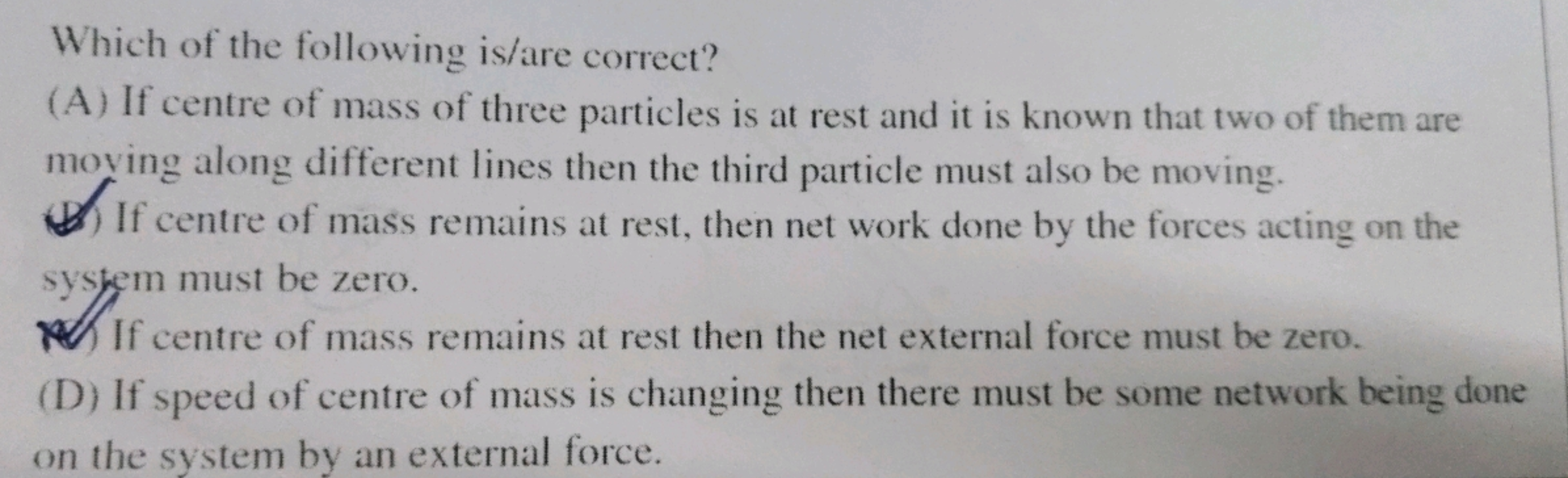 Which of the following is/are correct?
(A) If centre of mass of three 