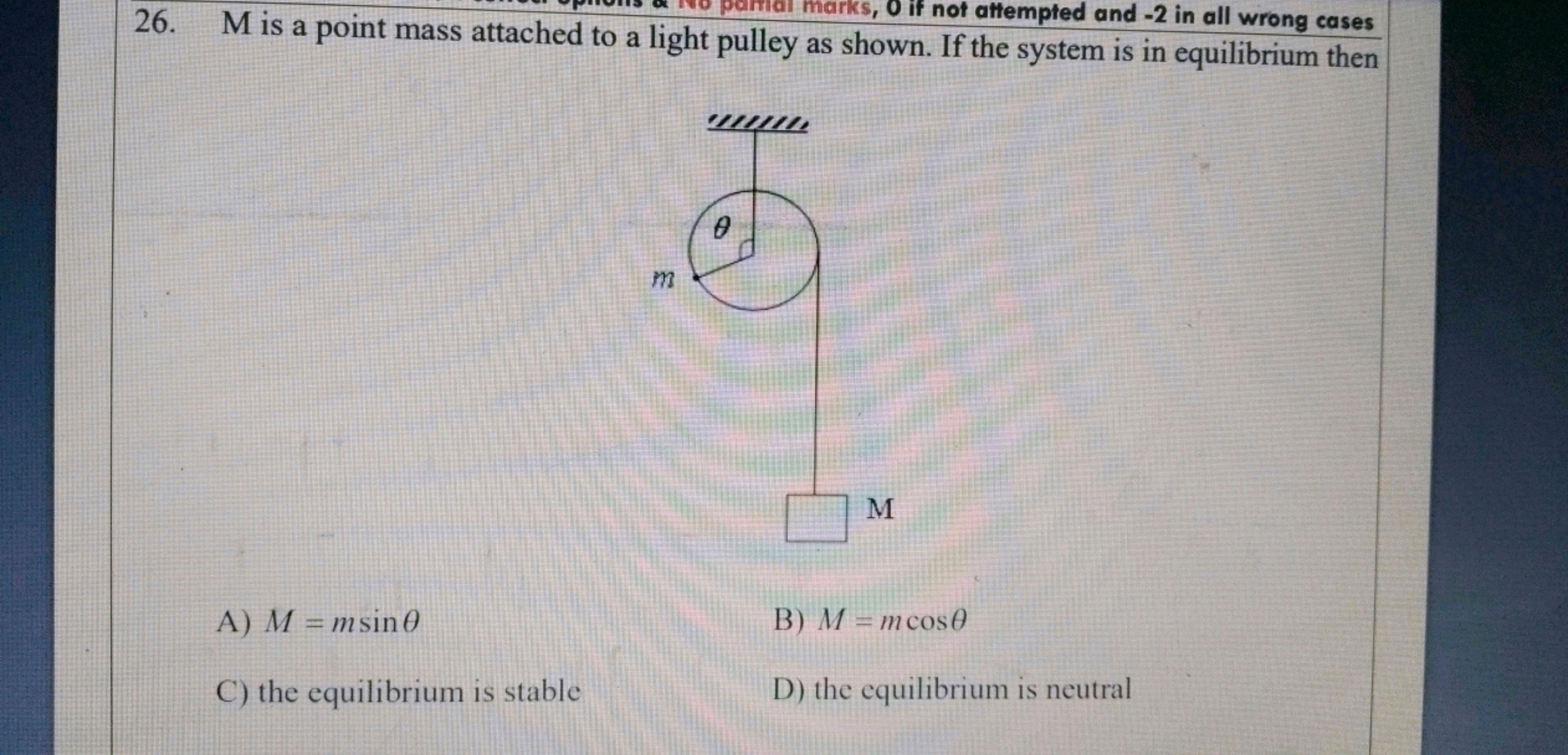 26. M is a point mass atted to a light
as shown. If the system is in e