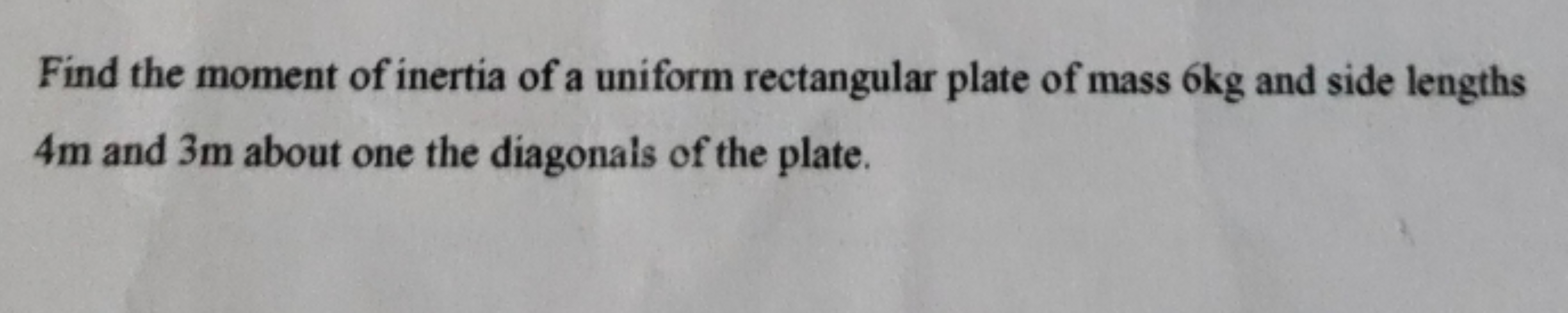 Find the moment of inertia of a uniform rectangular plate of mass 6 kg