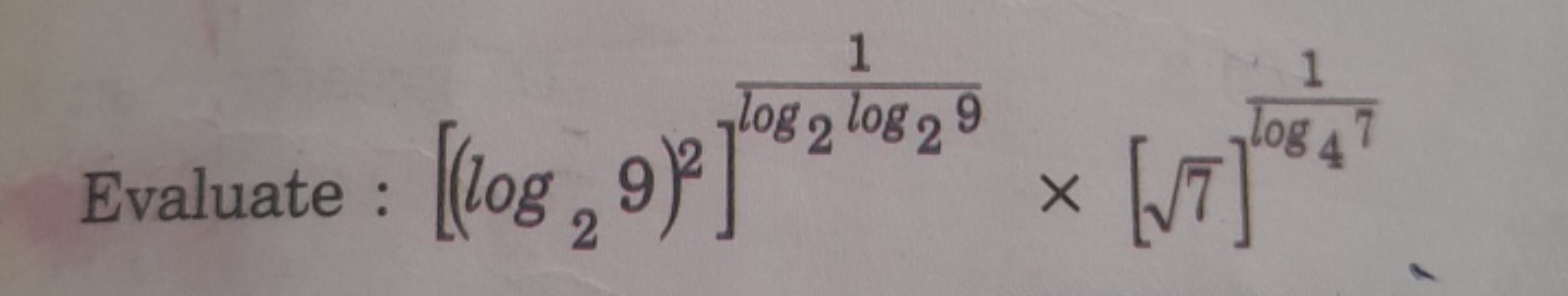 Evaluate : [(log2​9)2]log2​log2​91​×[7​]log4​71​