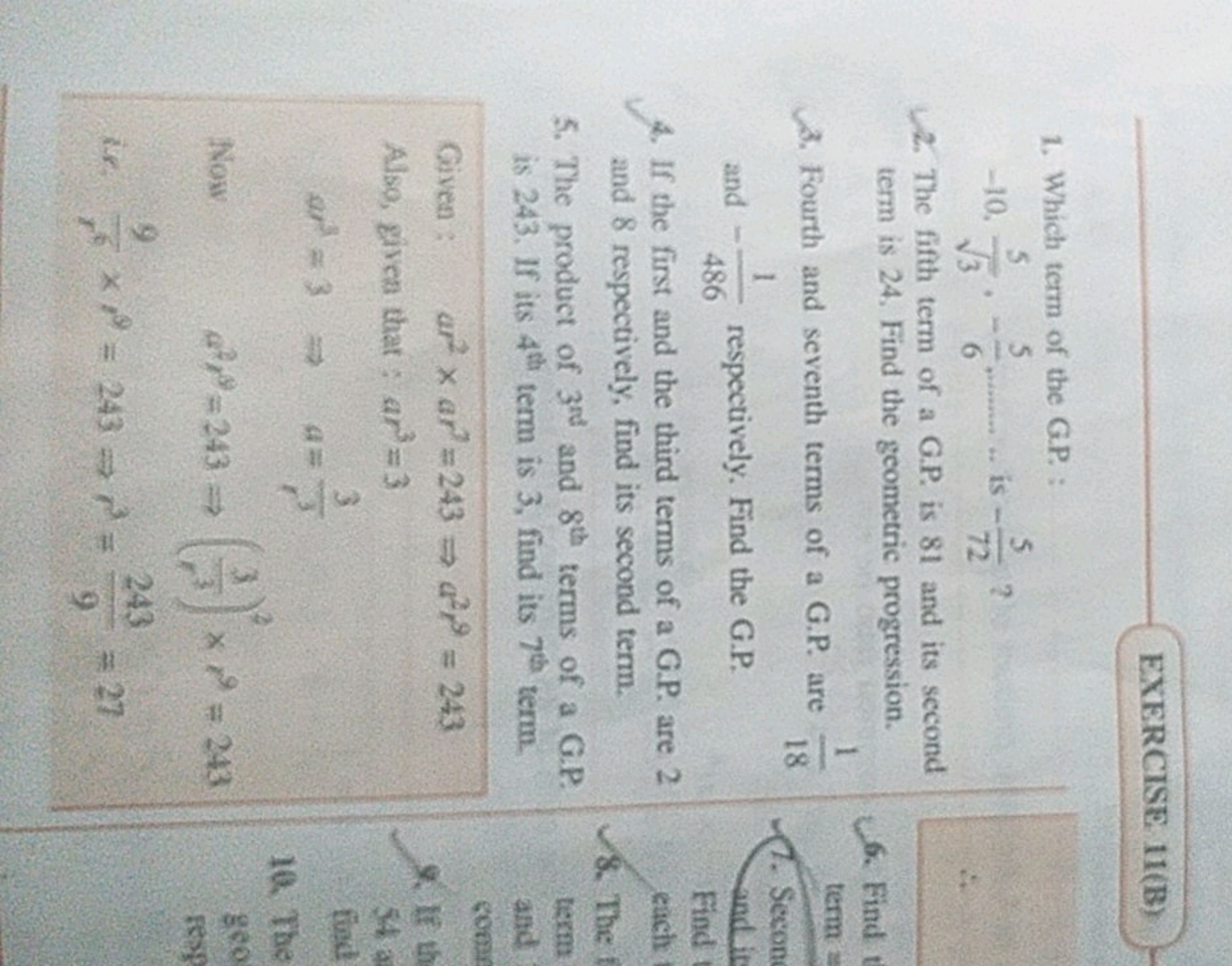 EXERCISE 11( B)
1. Which term of the G.P. :
−103​5​,−65​  is −725​?
2.