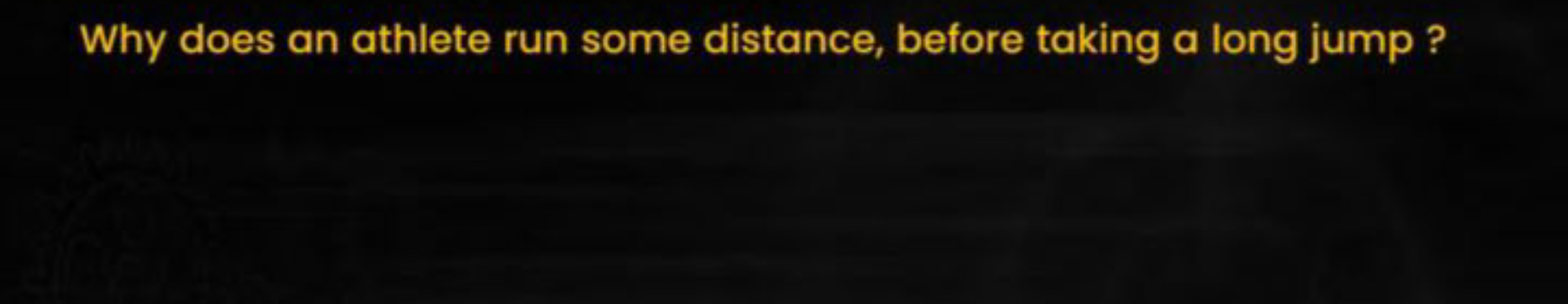 Why does an athlete run some distance, before taking a long jump?