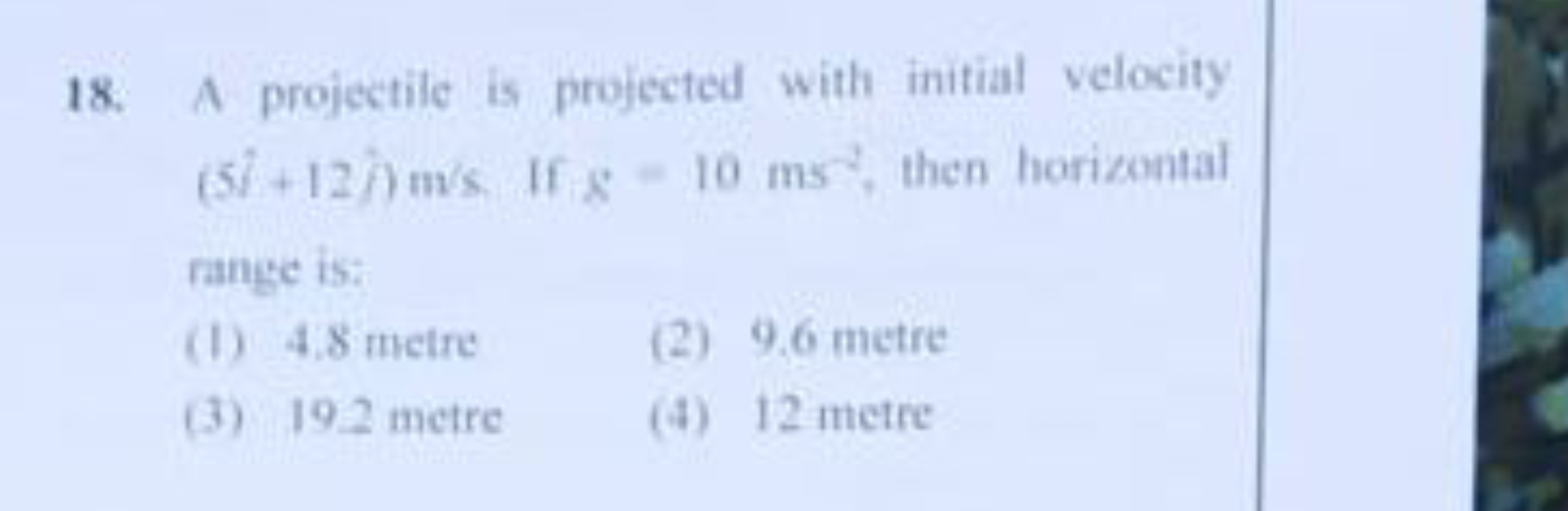 18. A projectile is projected with initial velocity (5i^+12i^)m/s. If 