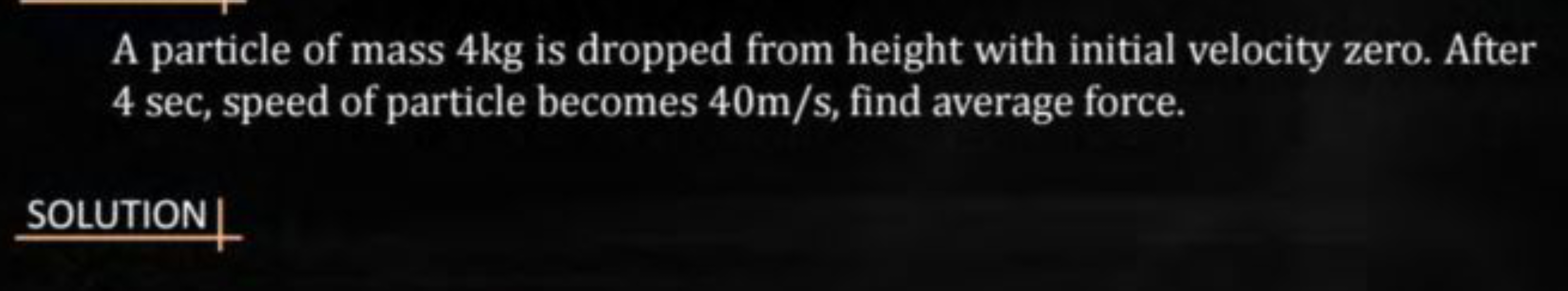 A particle of mass 4 kg is dropped from height with initial velocity z