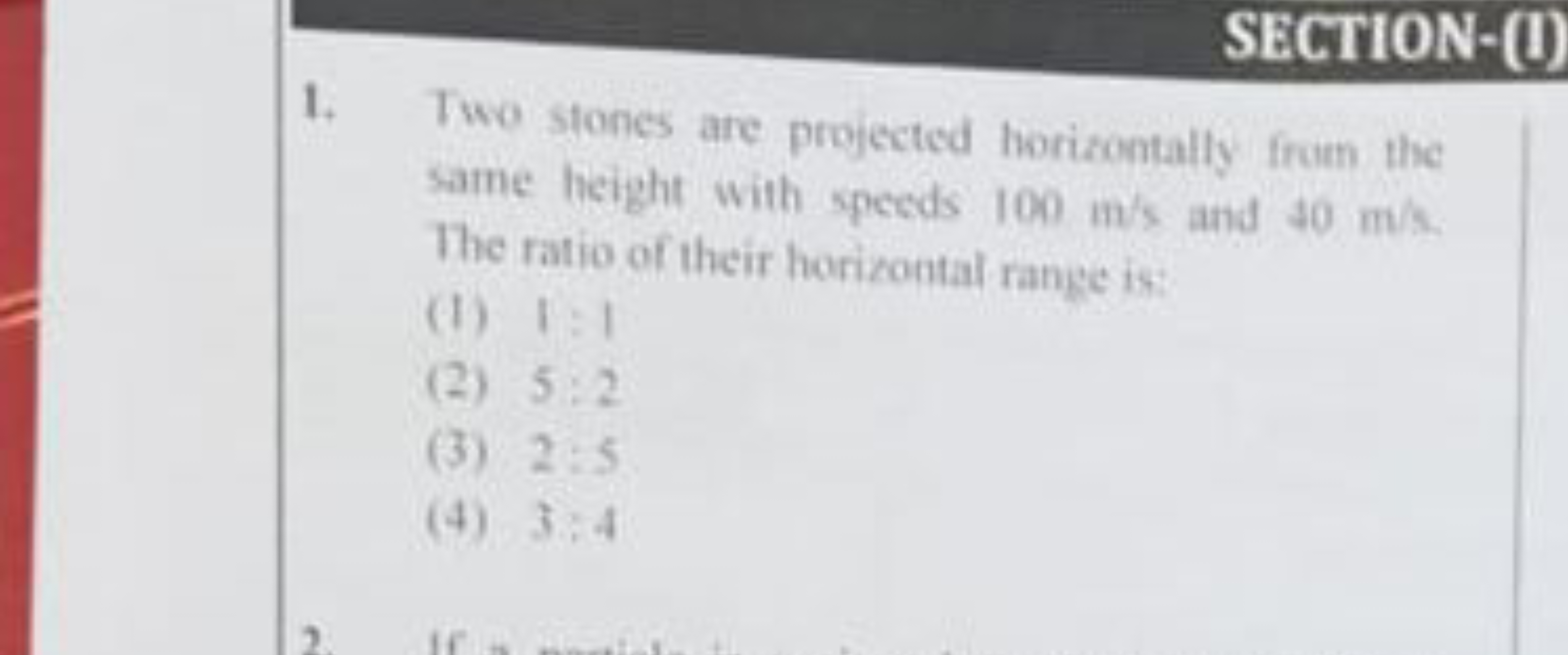 SECTION-(I)
1. Two stones are projected horizontally from the same hei