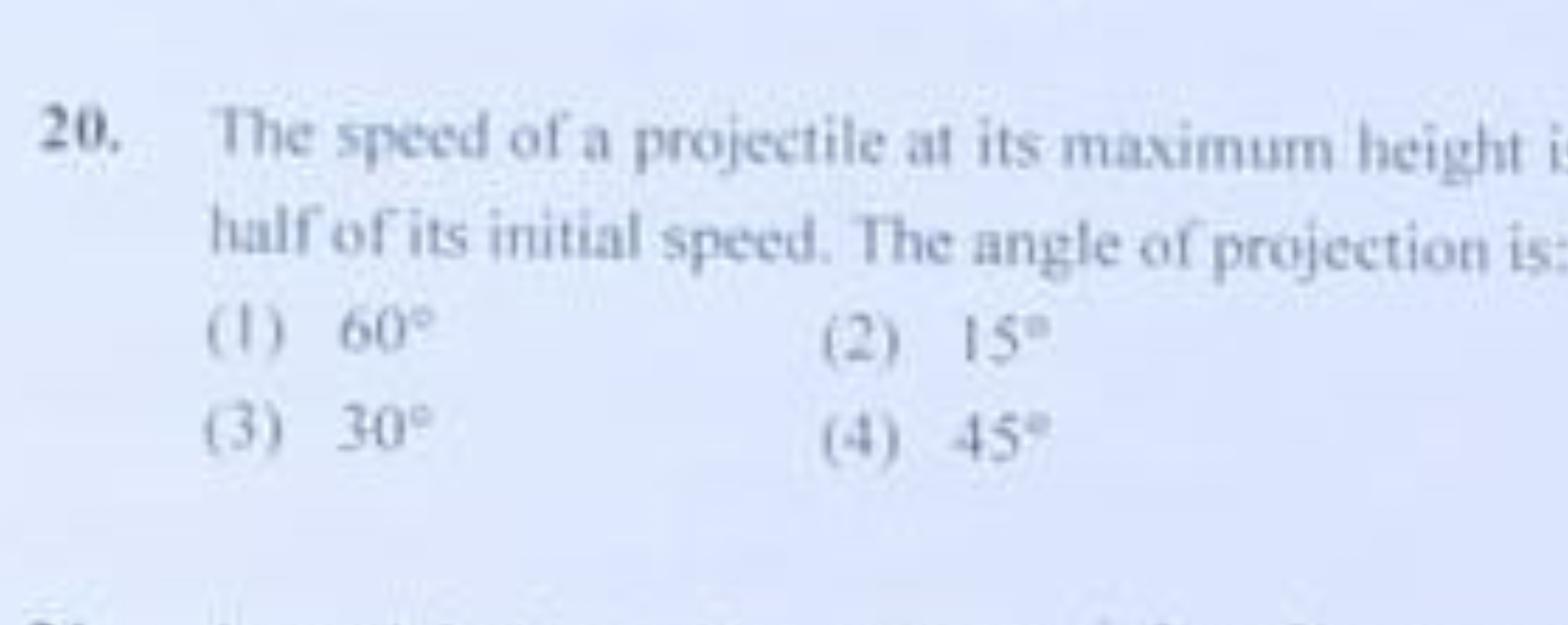 20. The speed of a projectile at its maximum height half of its initia