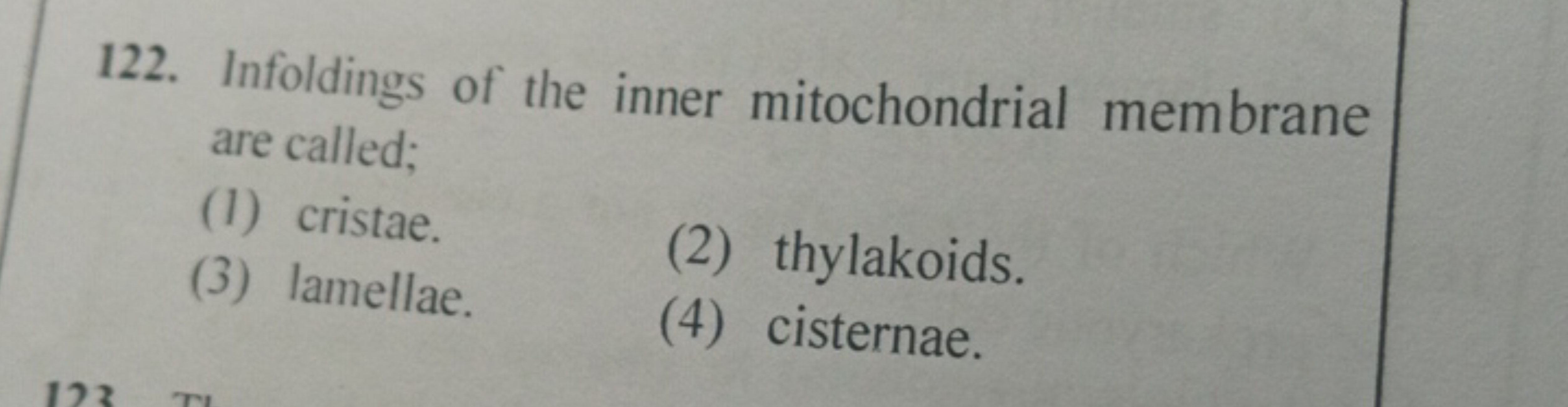 122. Infoldings of the inner mitochondrial membrane are called;
(1) cr