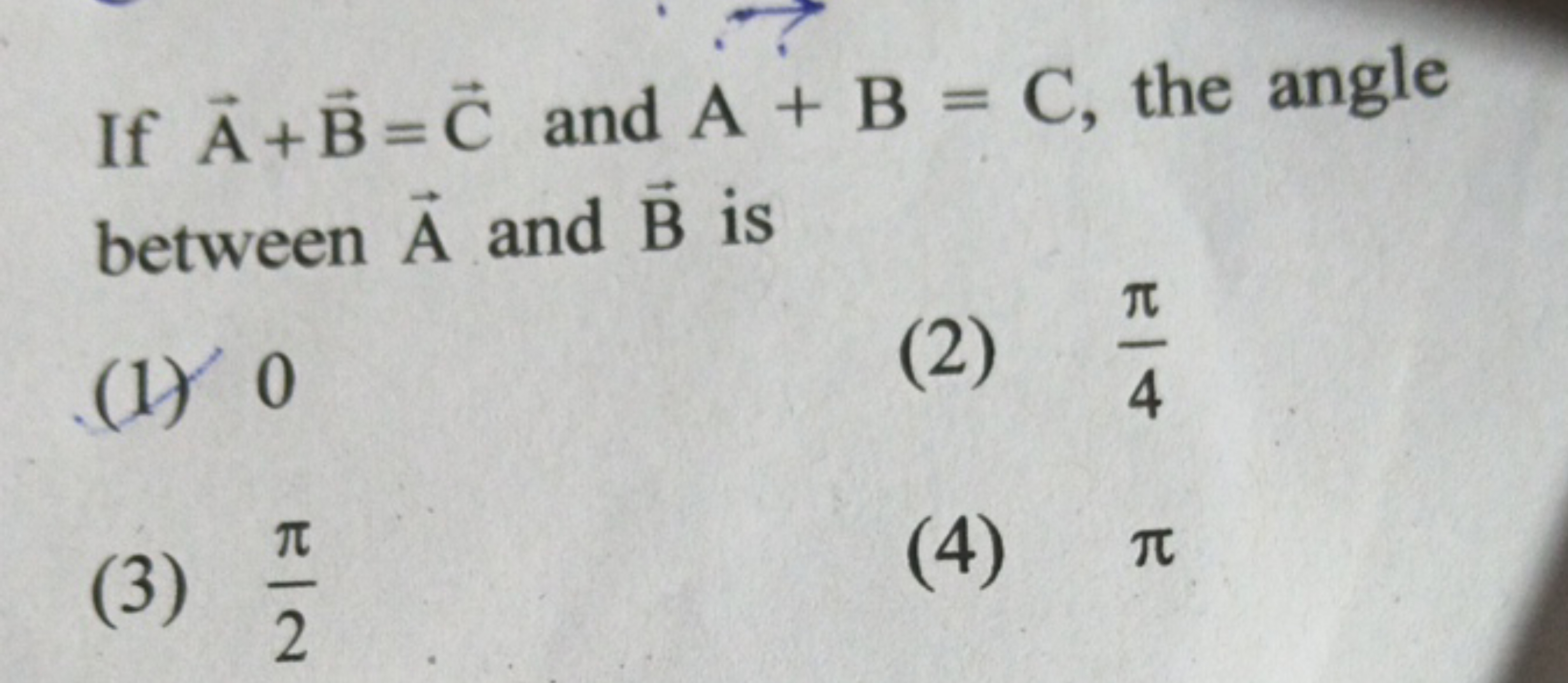 If A+B=C and A+B=C, the angle between A and B is
(1) 0
(2) 4π​
(3) 2π​