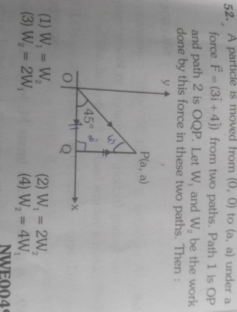 52., A particle is moved from (0,0) to (a,a) under a force F=(3i^+4j^​