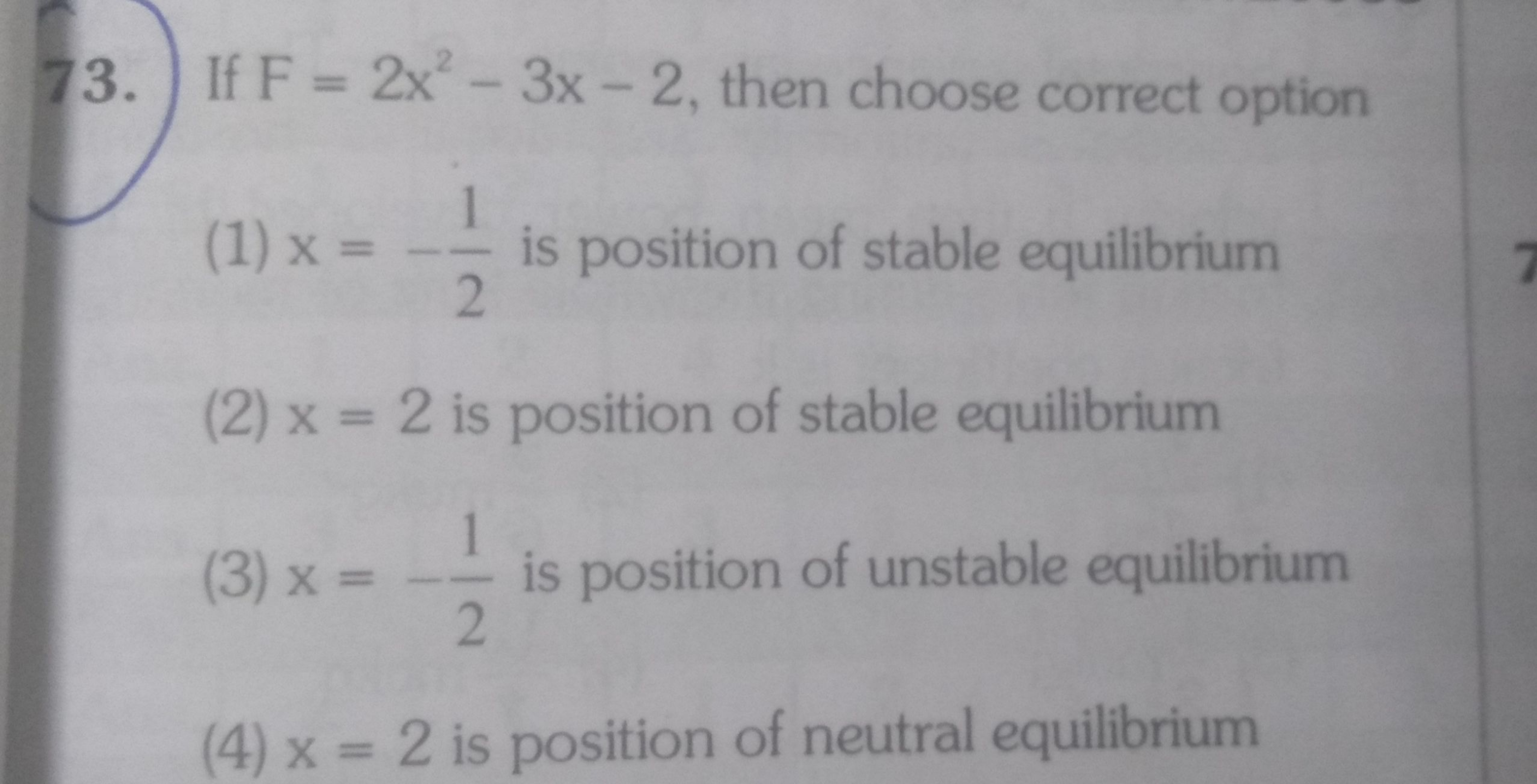 73. If F=2x2−3x−2, then choose correct option
(1) x=−21​ is position o