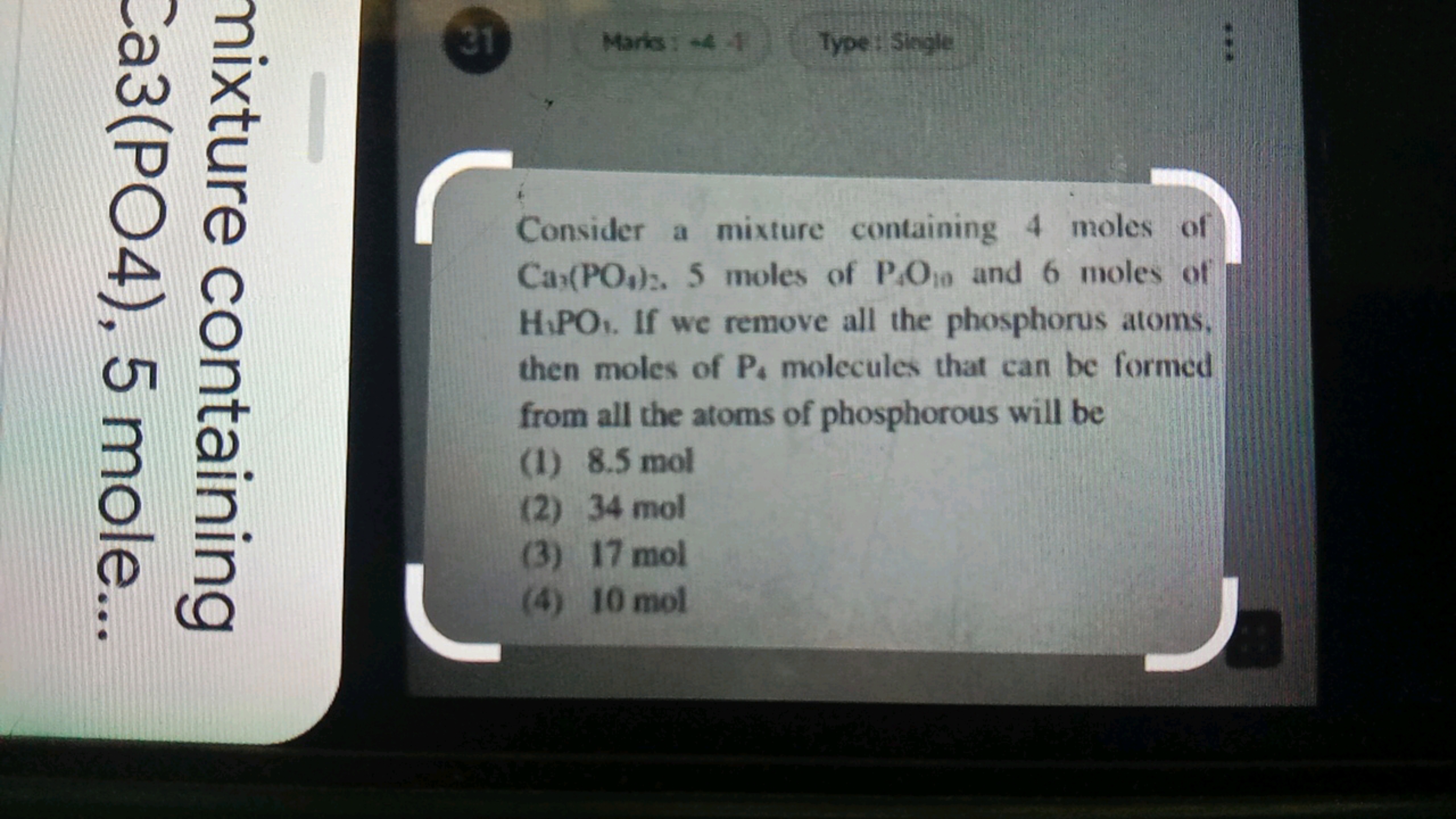 31
Marks
Type : Single

Consider a mixture containing 4 moles of Ca3​(