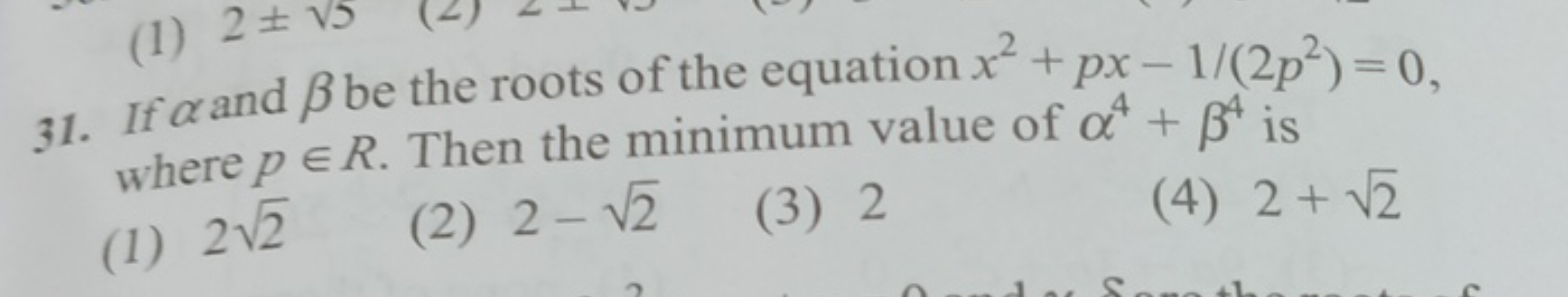 (1) 2± √5
31. If a and ẞ be the roots of the equation x²+px - 1/(2p²)=