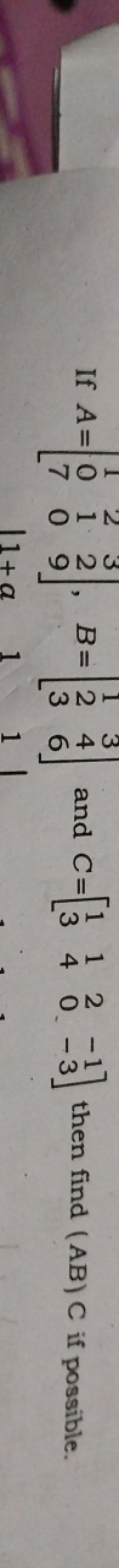 If A=⎣⎡​107​210​329​⎦⎤​,B=⎣⎡​123​346​⎦⎤​ and C=[13​14​20​−1−3​] then f