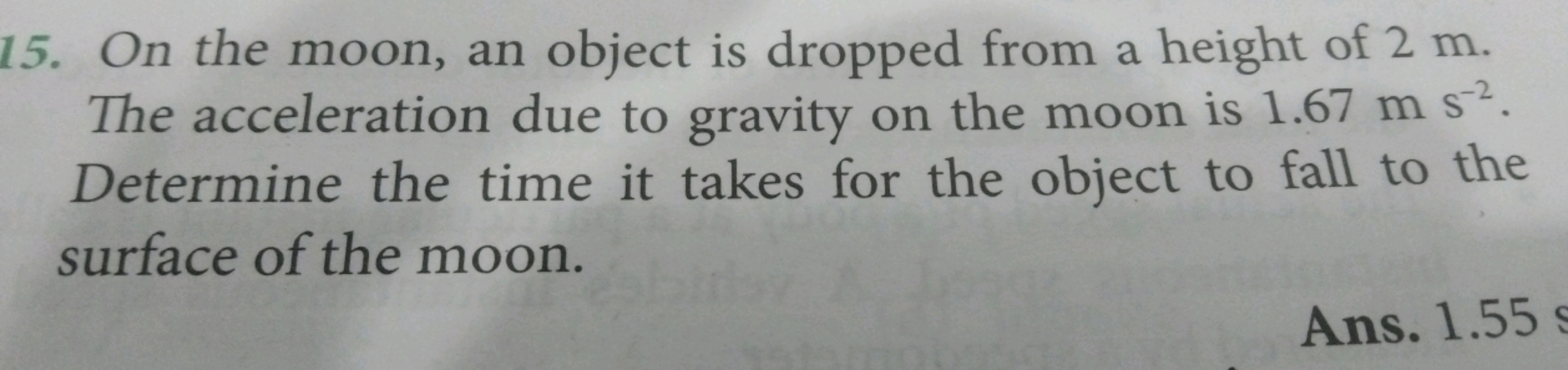 15. On the moon, an object is dropped from a height of 2 m . The accel