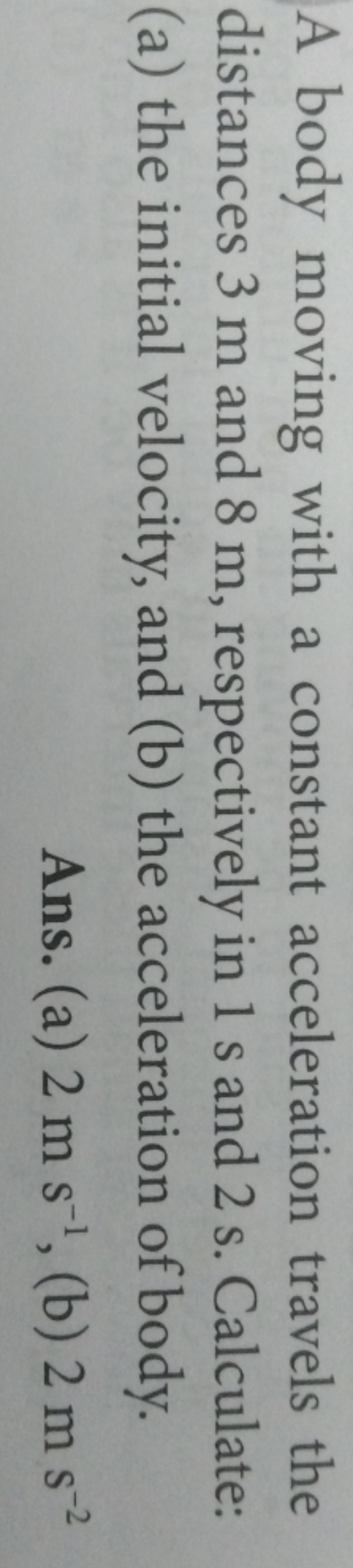 A body moving with a constant acceleration travels the distances 3 m a