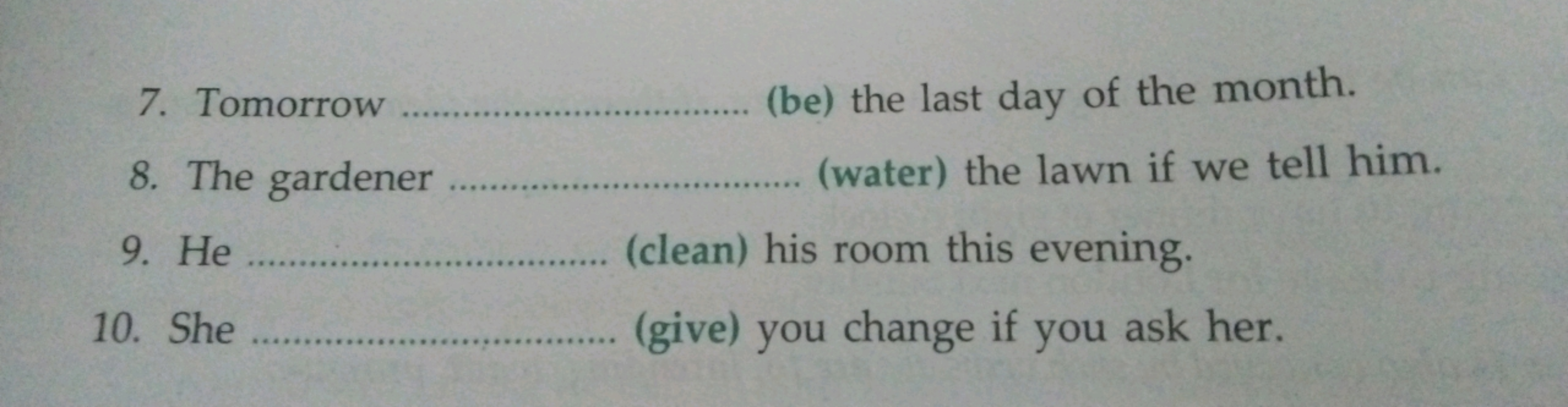 7. Tomorrow  (be) the last day of the month.
8. The gardener  (water) 