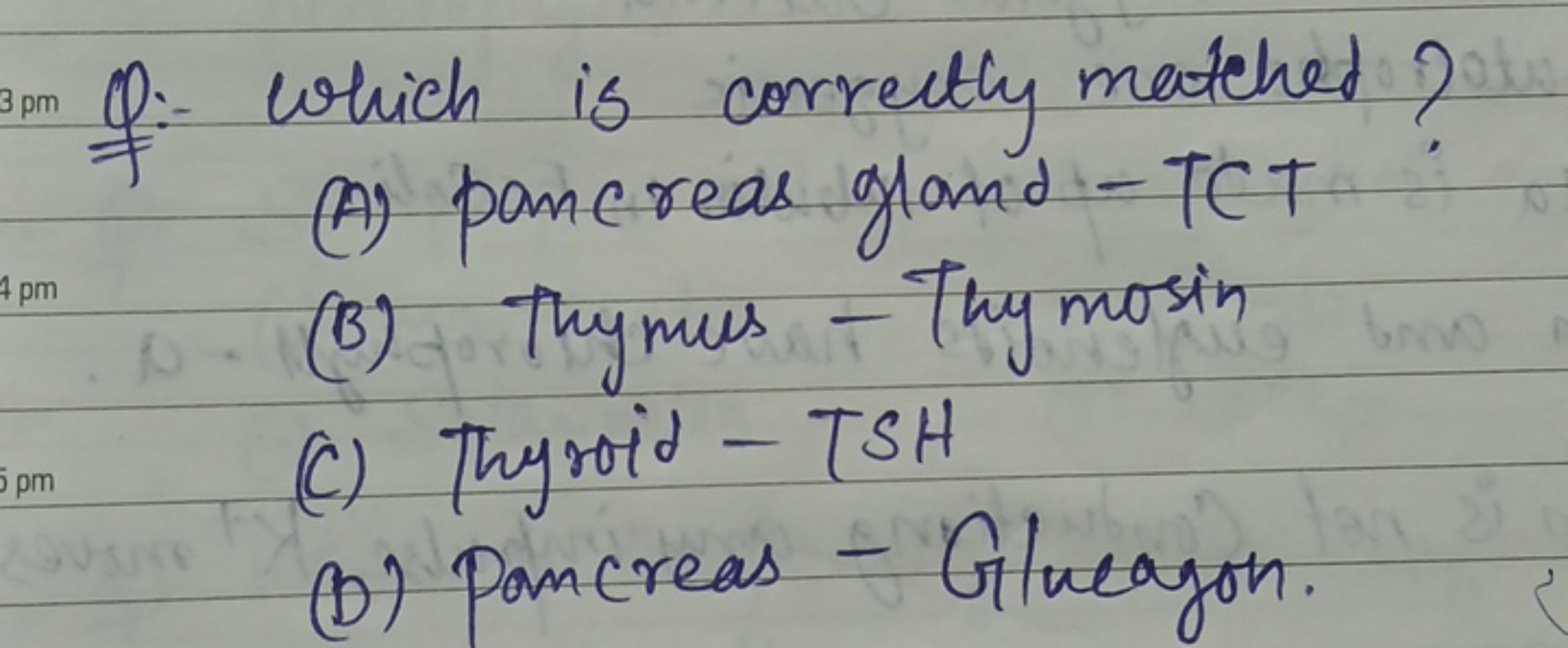 Q:- Which is correctly matched?
(A) pancreas gland - TCT
(B) Thymus - 