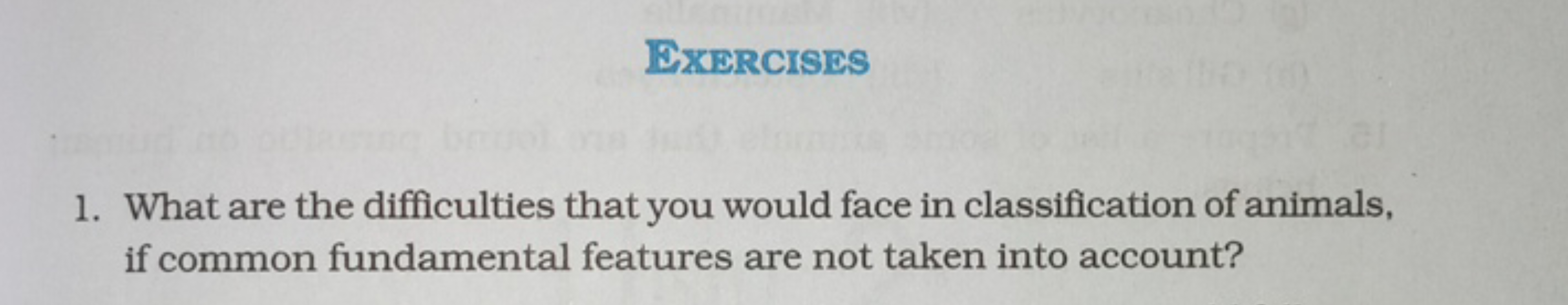 Exercises
1. What are the difficulties that you would face in classifi