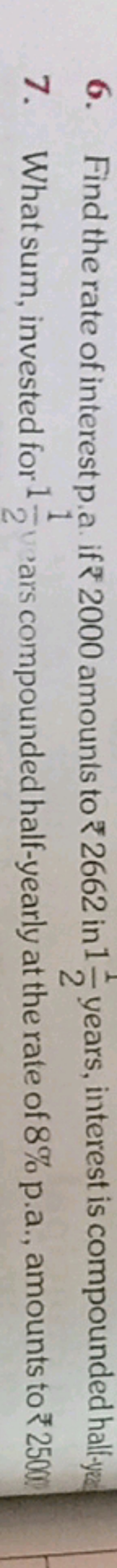 2
6. Find the rate of interest p.a. if 2000 amounts to 2662 in 1 years