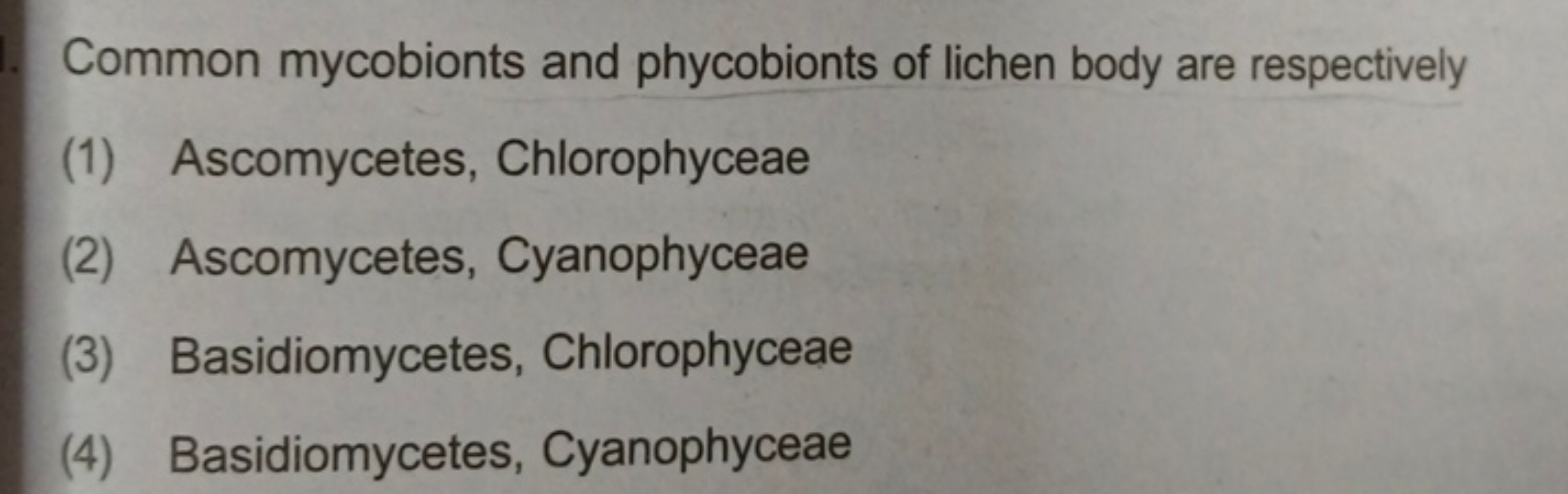 Common mycobionts and phycobionts of lichen body are respectively
(1) 