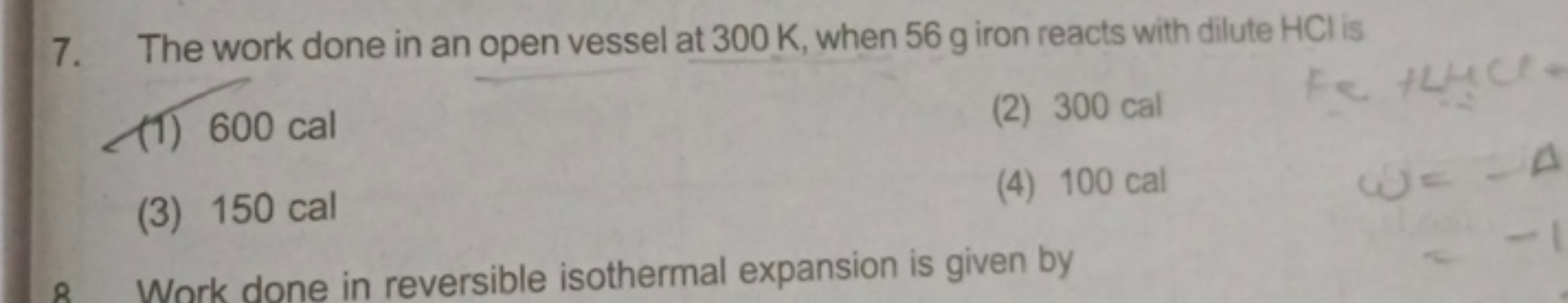 7. The work done in an open vessel at 300 K, when 56 g iron reacts wit