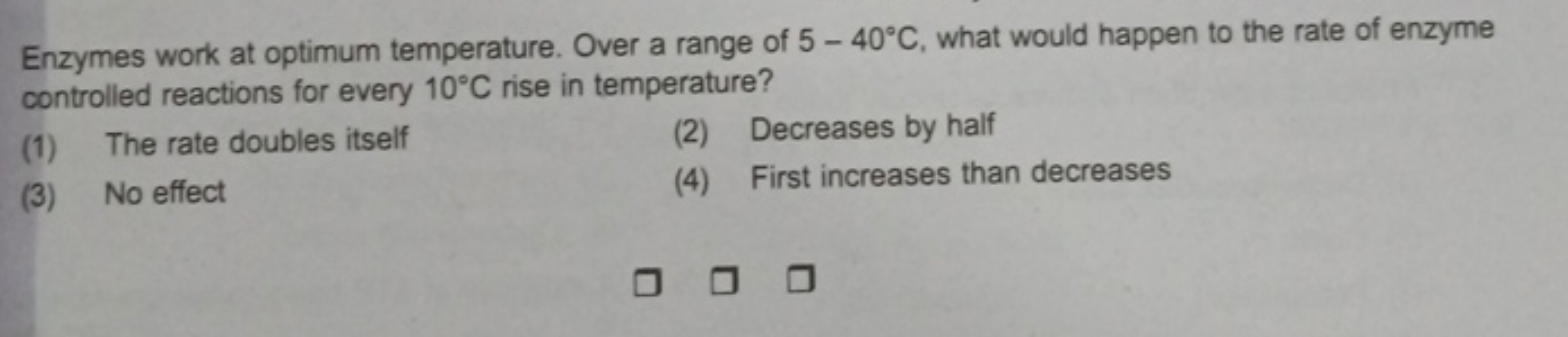 Enzymes work at optimum temperature. Over a range of 5−40∘C, what woul