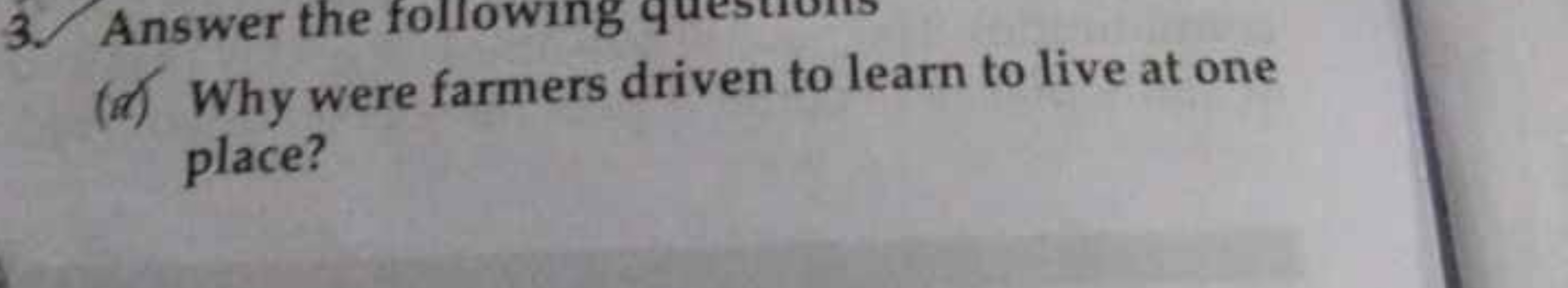 3. Answer the following
(d) Why were farmers driven to learn to live a