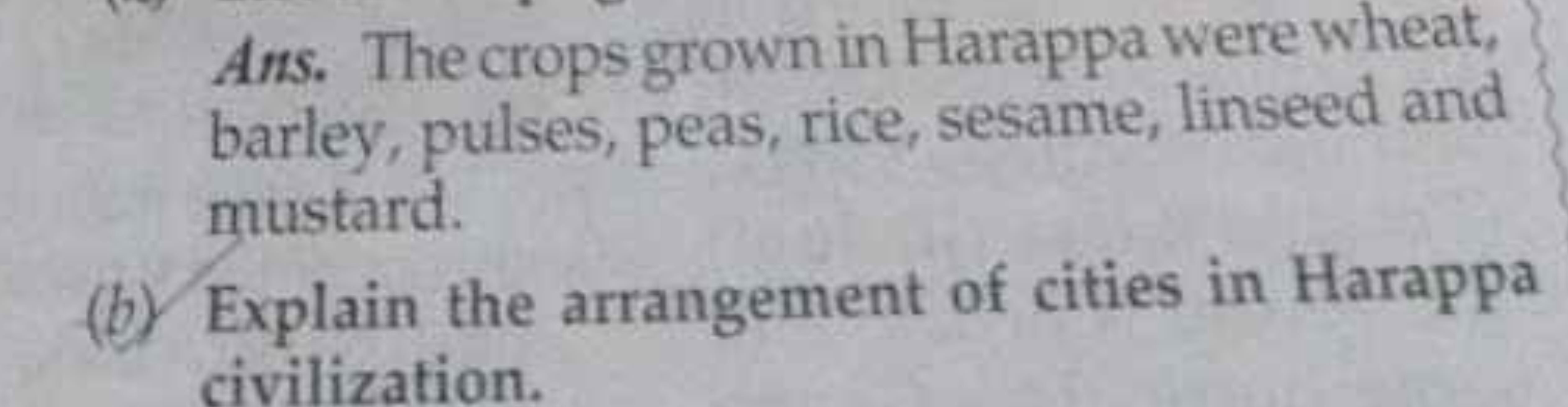 Ans. The crops grown in Harappa were wheat, barley, pulses, peas, rice