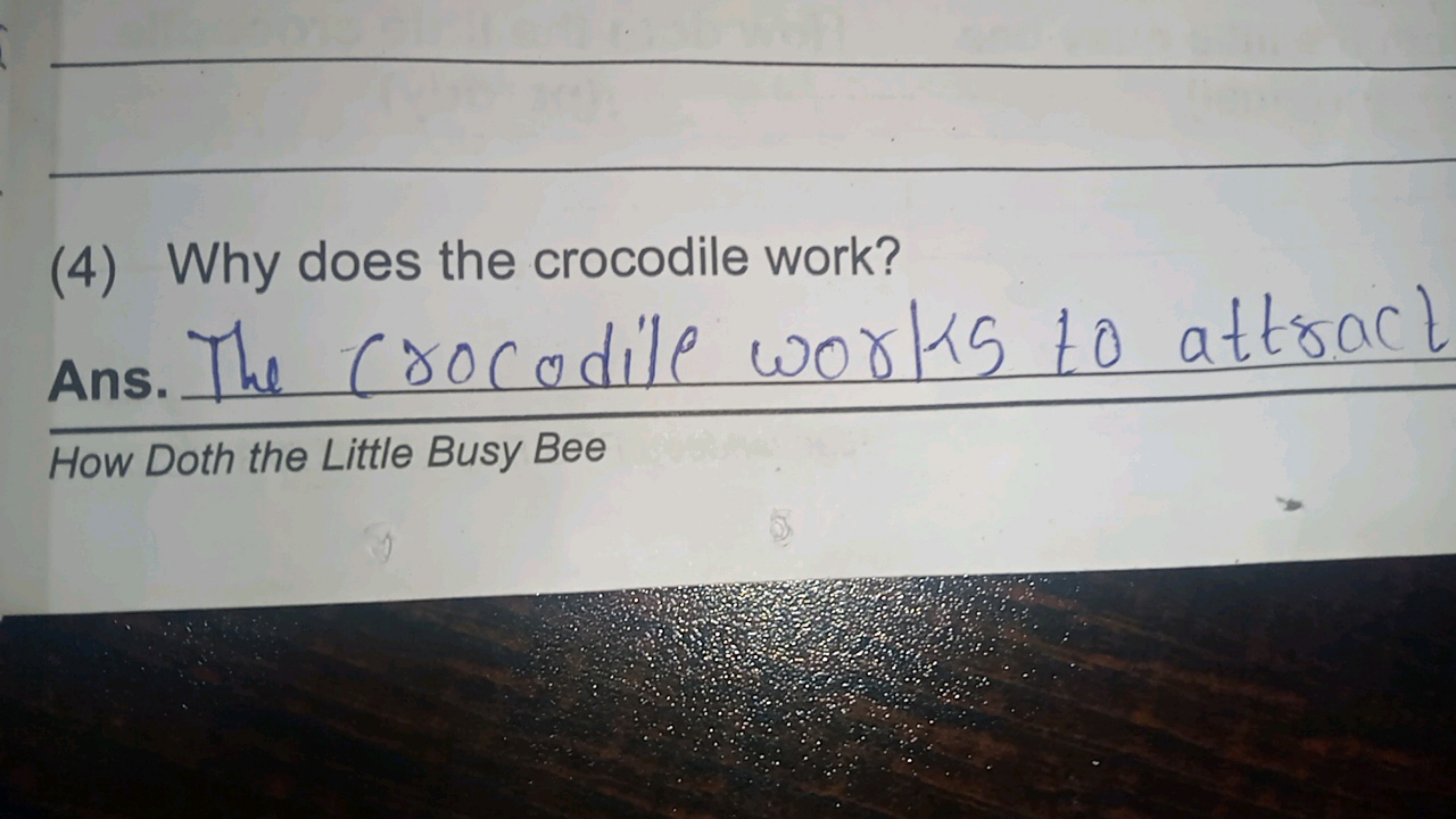 (4) Why does the crocodile work?

Ans. The crocodile works to attract
