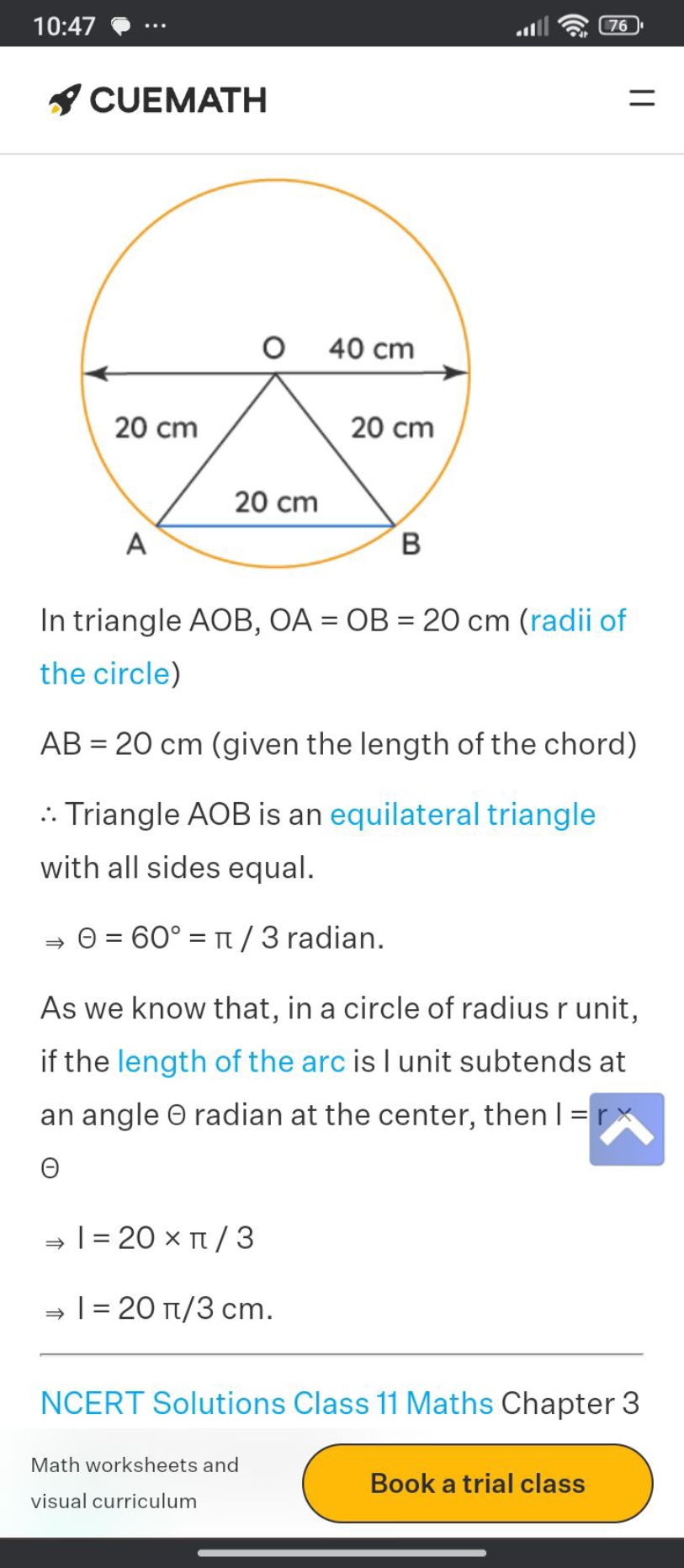 10:47
CUEMATH

In triangle AOB,OA=OB=20 cm (radii of the circle)
AB=20