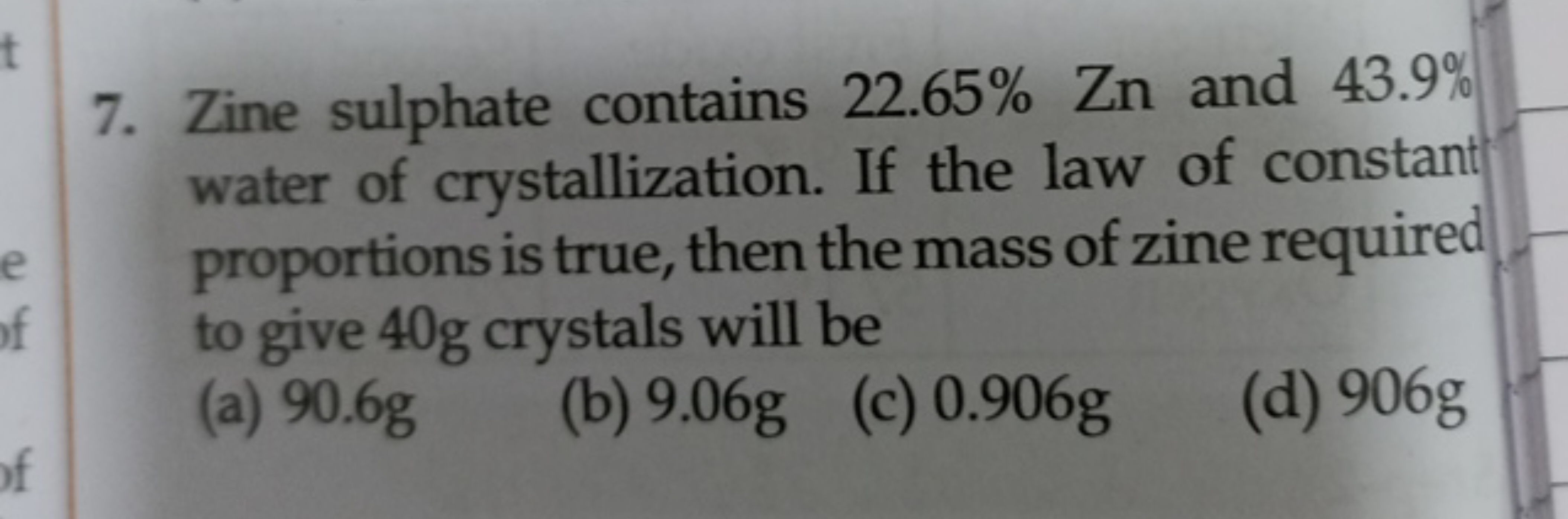 7. Zine sulphate contains 22.65%Zn and 43.9% water of crystallization.