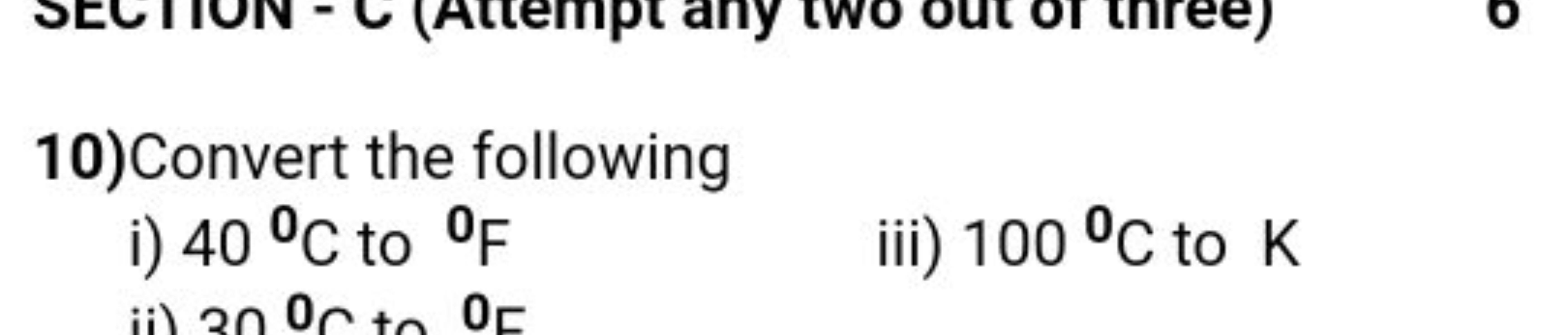 10)Convert the following
i) 40∘C to 0 F
iii) 100∘C to K