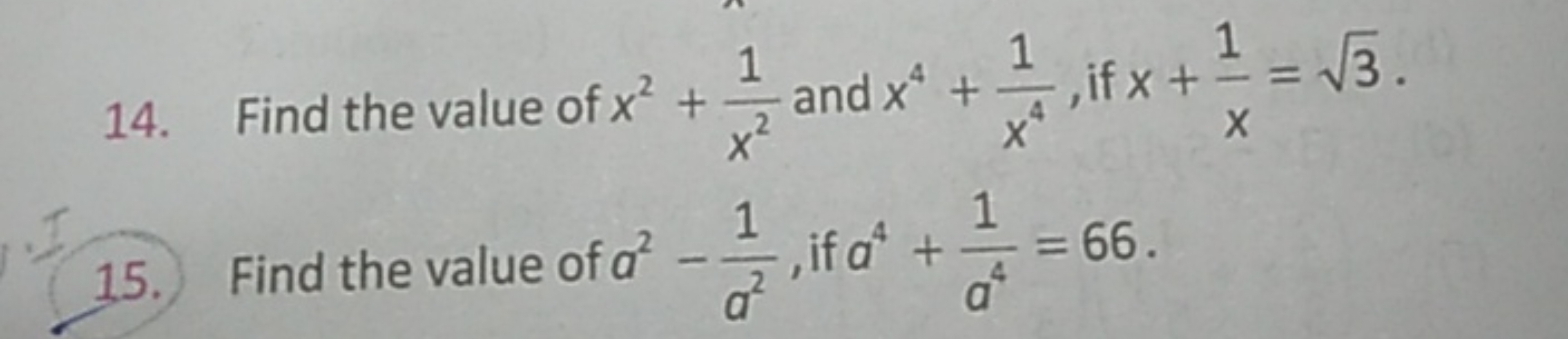 14. Find the value of x2+x21​ and x4+x41​, if x+x1​=3​.
15.) Find the 