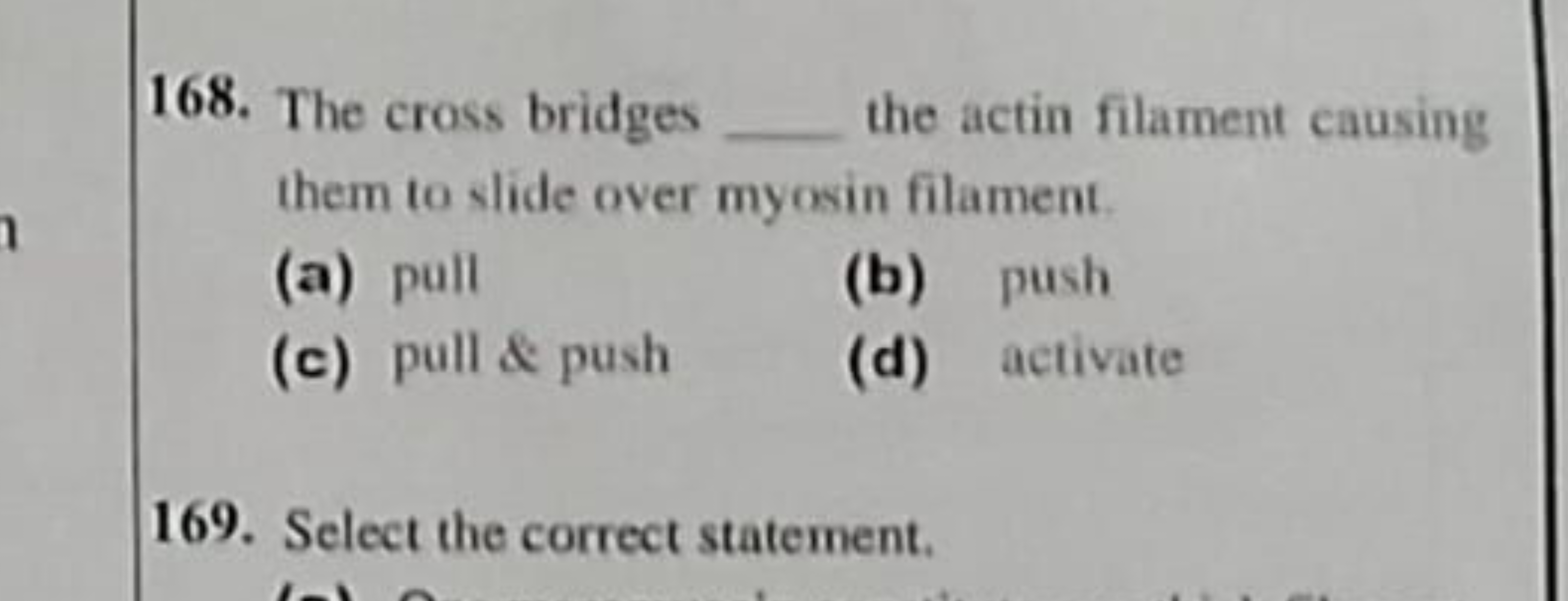 168. The cross bridges  the actin filament causing them to slide over 