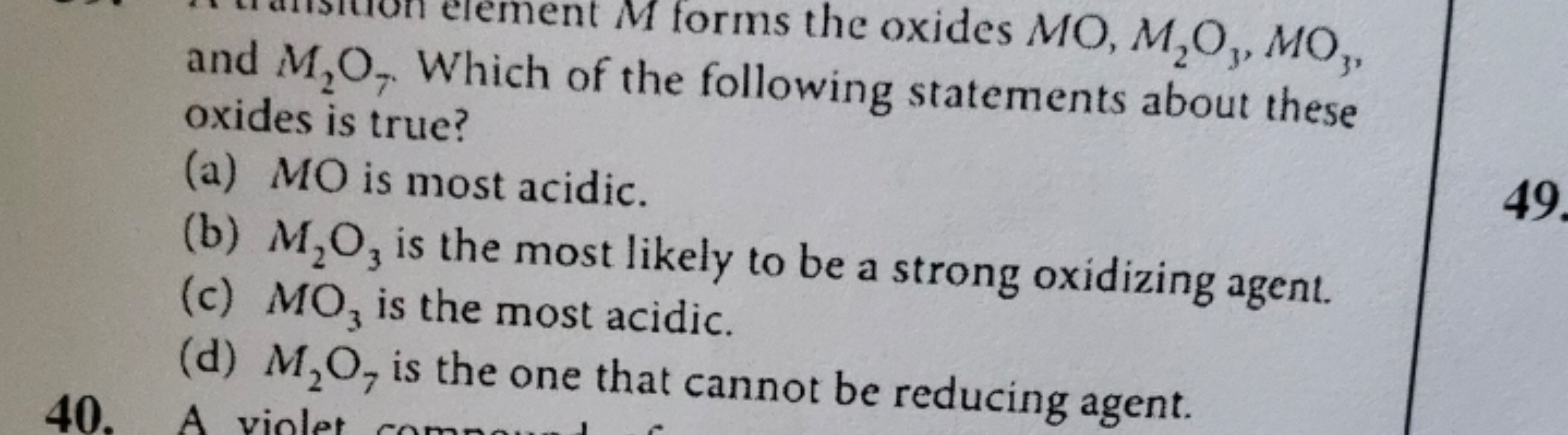 and M2​O7​. Which M for the oxides MO,M2​O3​,MO3​, oxides is true?
(a)