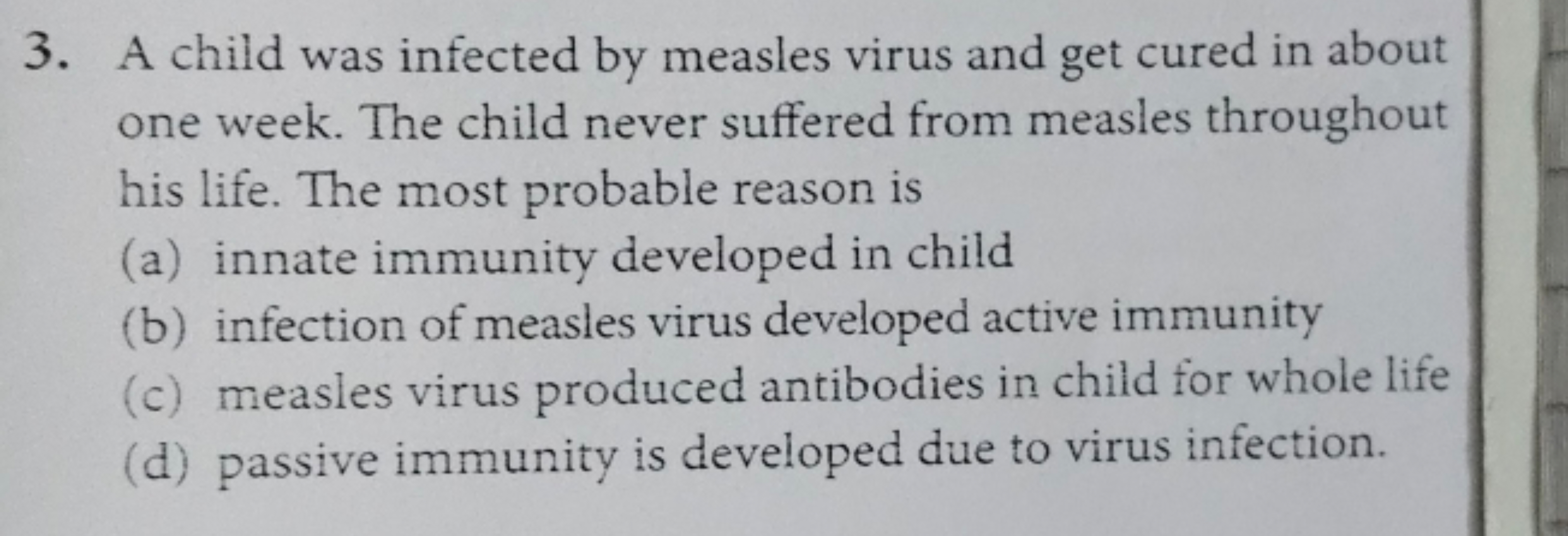 3. A child was infected by measles virus and get cured in about
one we