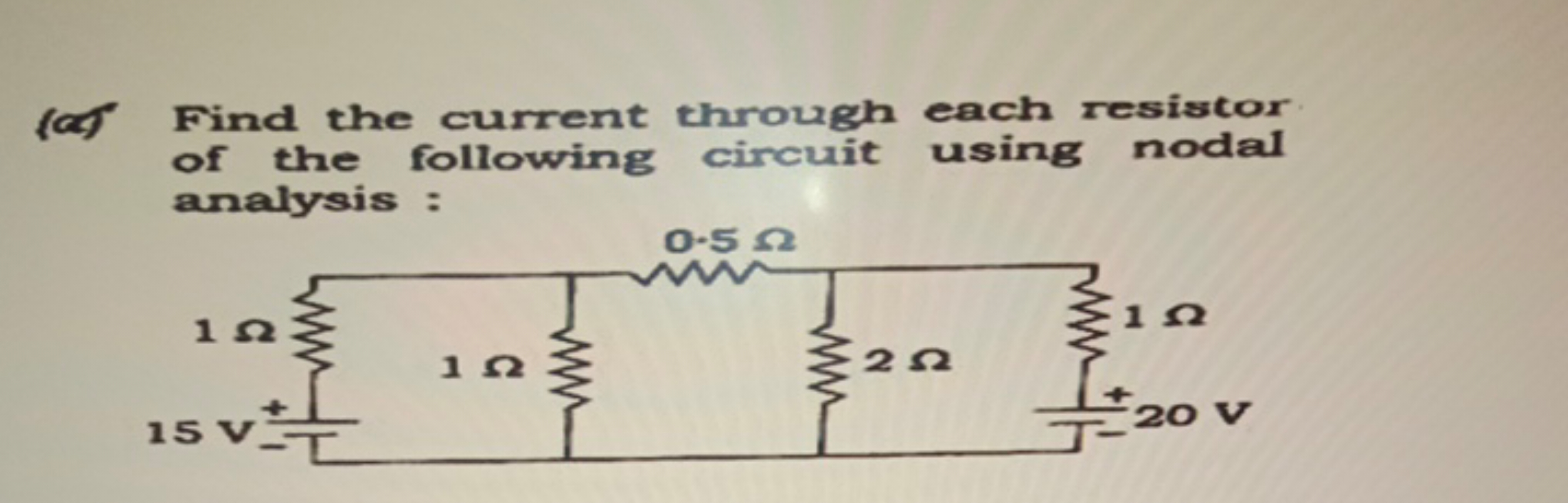 (a) Find the current through each resistor of the following circuit us