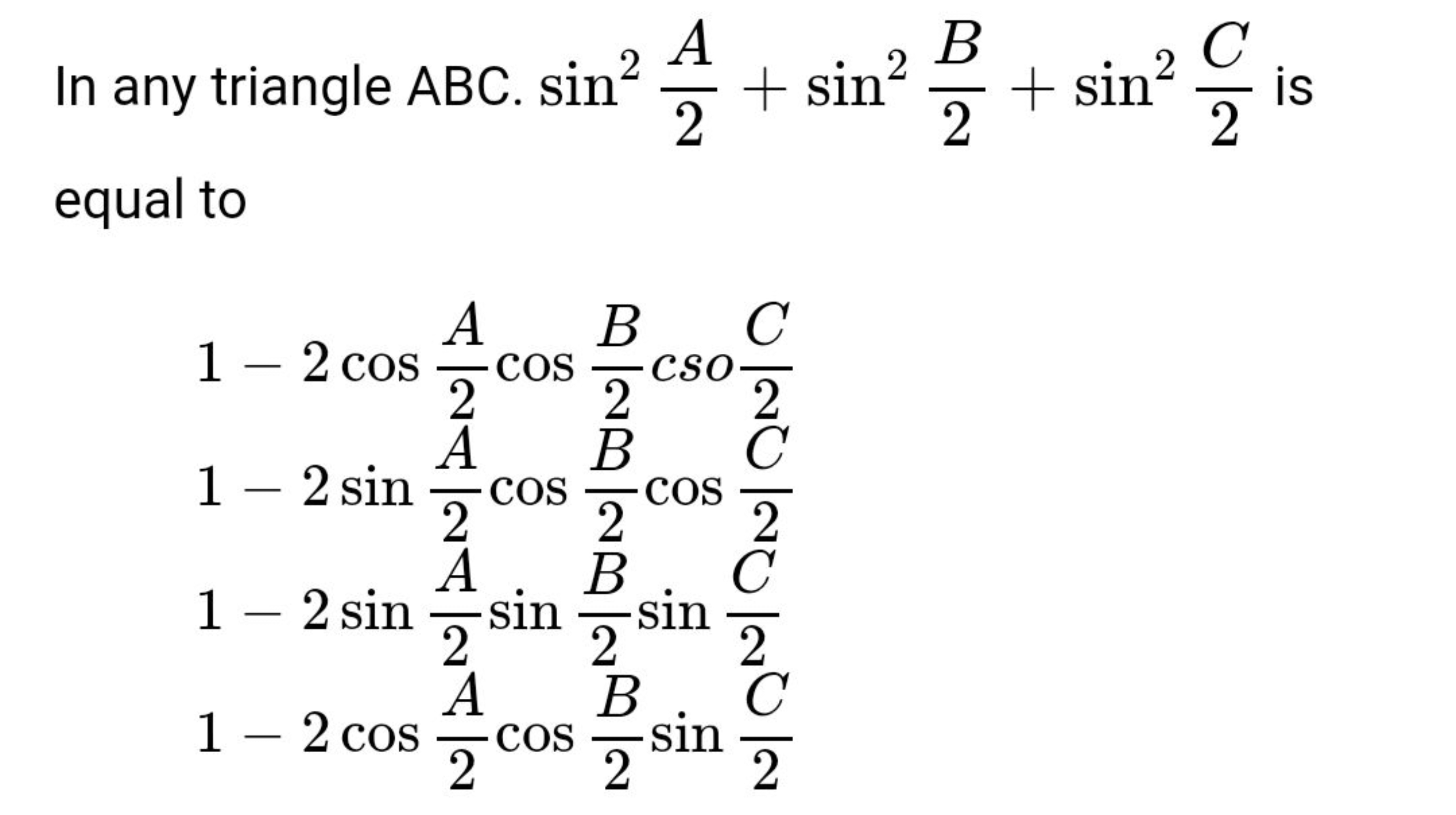 In any triangle ABC.sin22A​+sin22B​+sin22C​ is equal to
1−2cos2A​cos2B